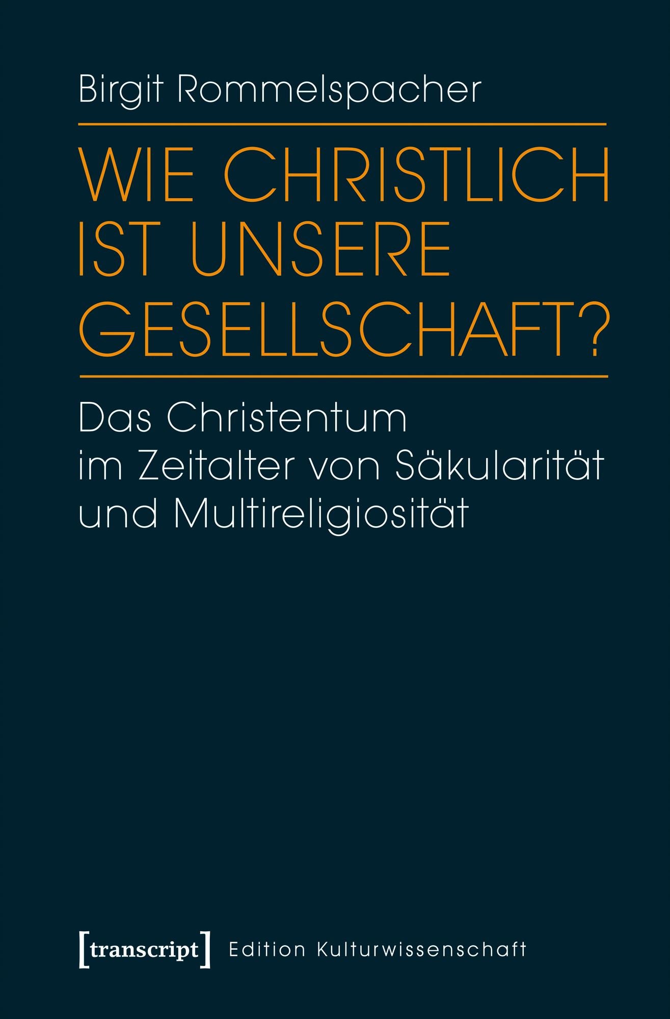 Wie christlich ist unsere Gesellschaft?: Das Christentum im Zeitalter von Säkularität und Multireligiosität