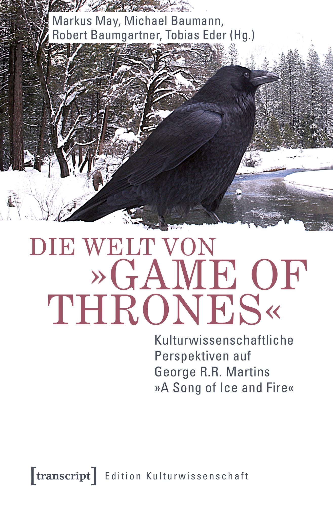 Die Welt von "Game of Thrones": Kulturwissenschaftliche Perspektiven auf George R.R. Martins "A Song of Ice and Fire"