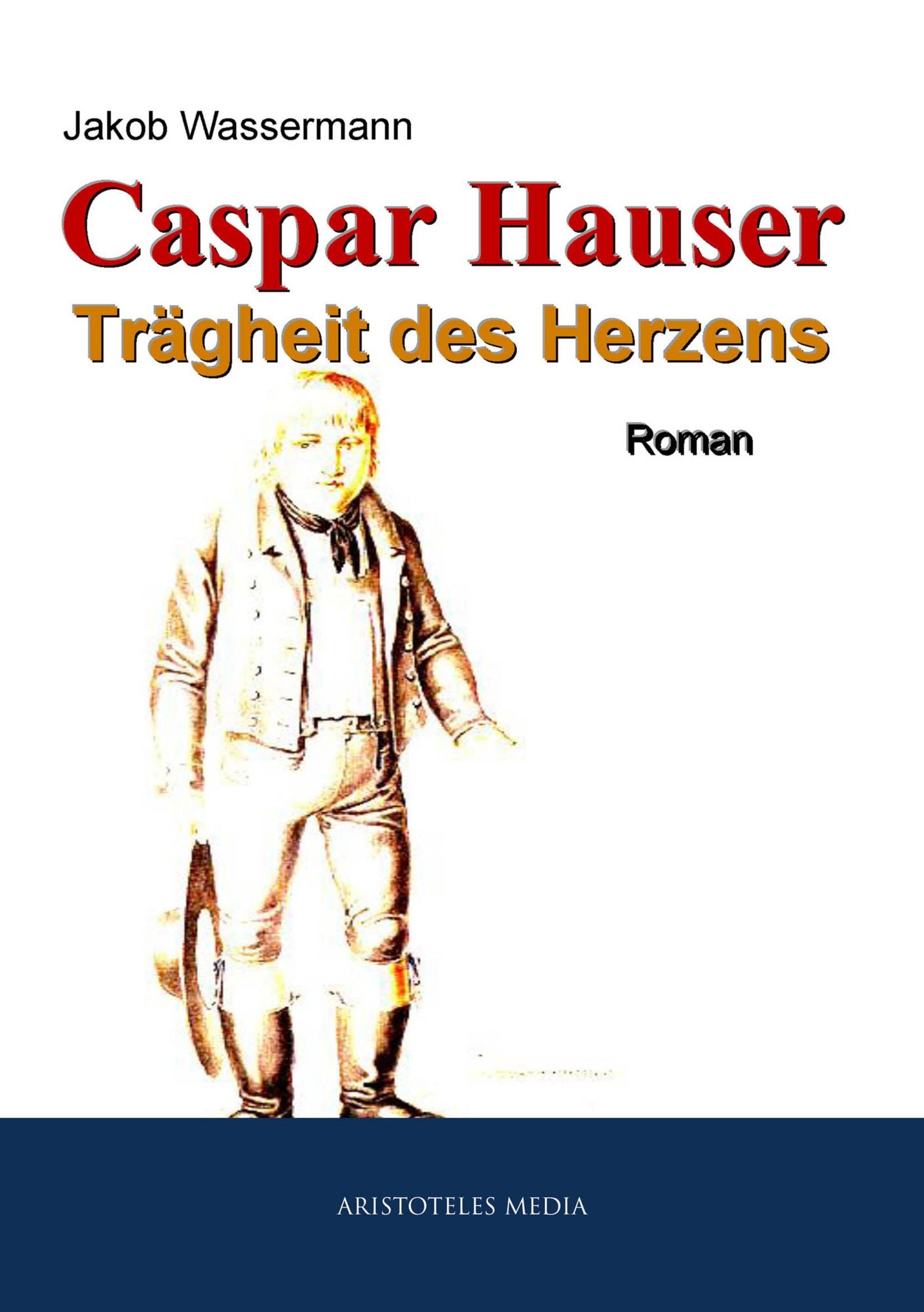 Caspar Hauser: Trägheit des Herzens