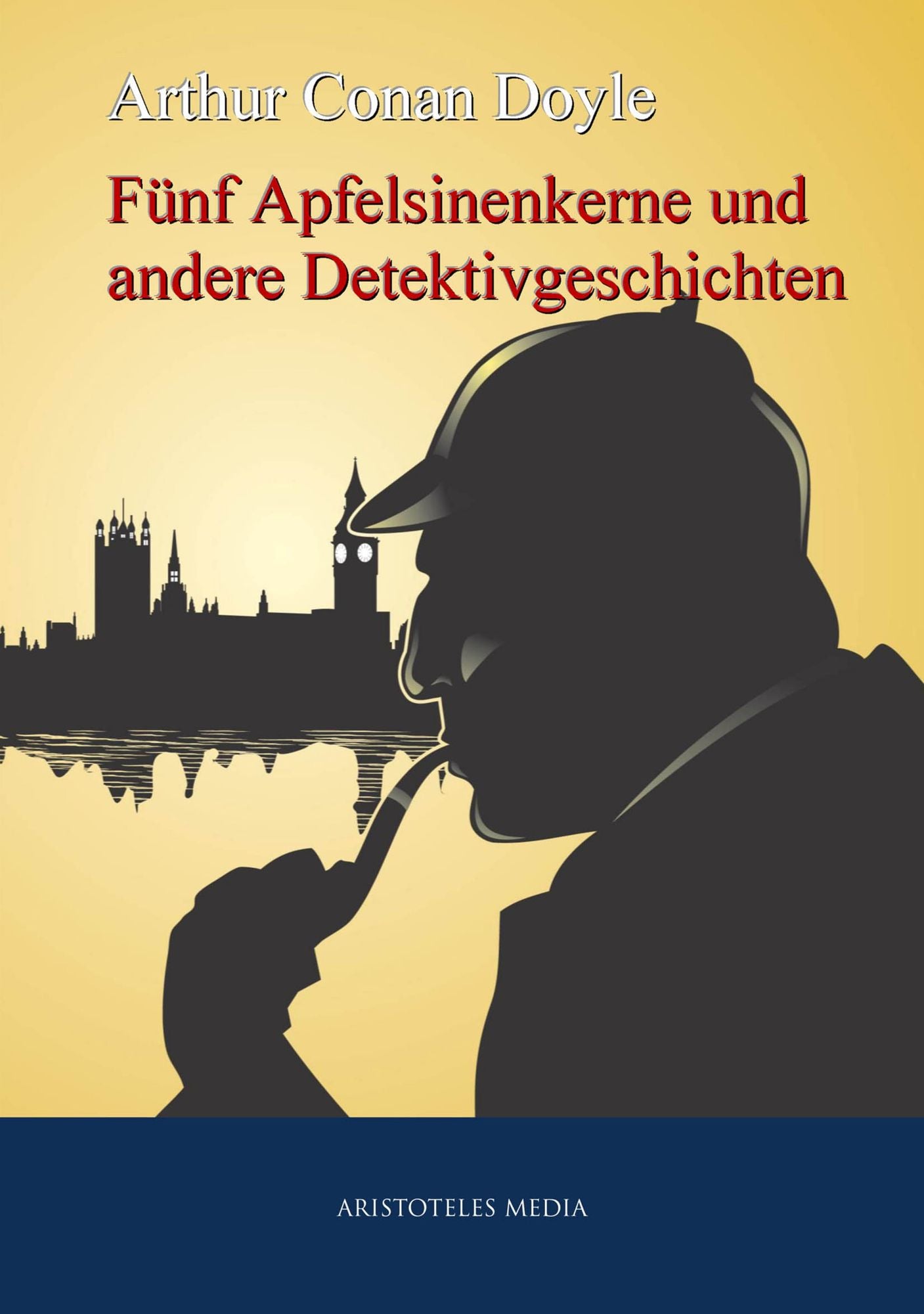 Fünf Apfelsinenkerne und andere Detektivgeschichten: Sherlock Holmes ermittelt