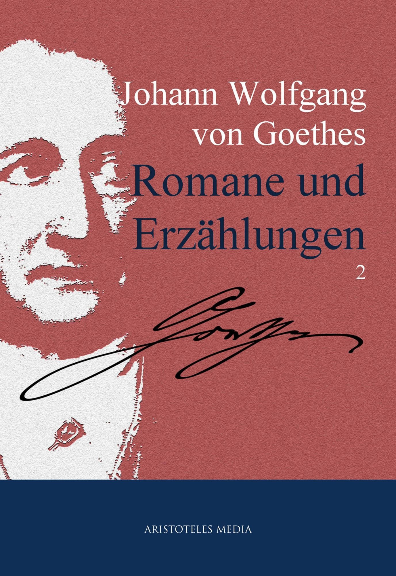 Johann Wolfgang von Goethes Romane und Erzählungen: 2