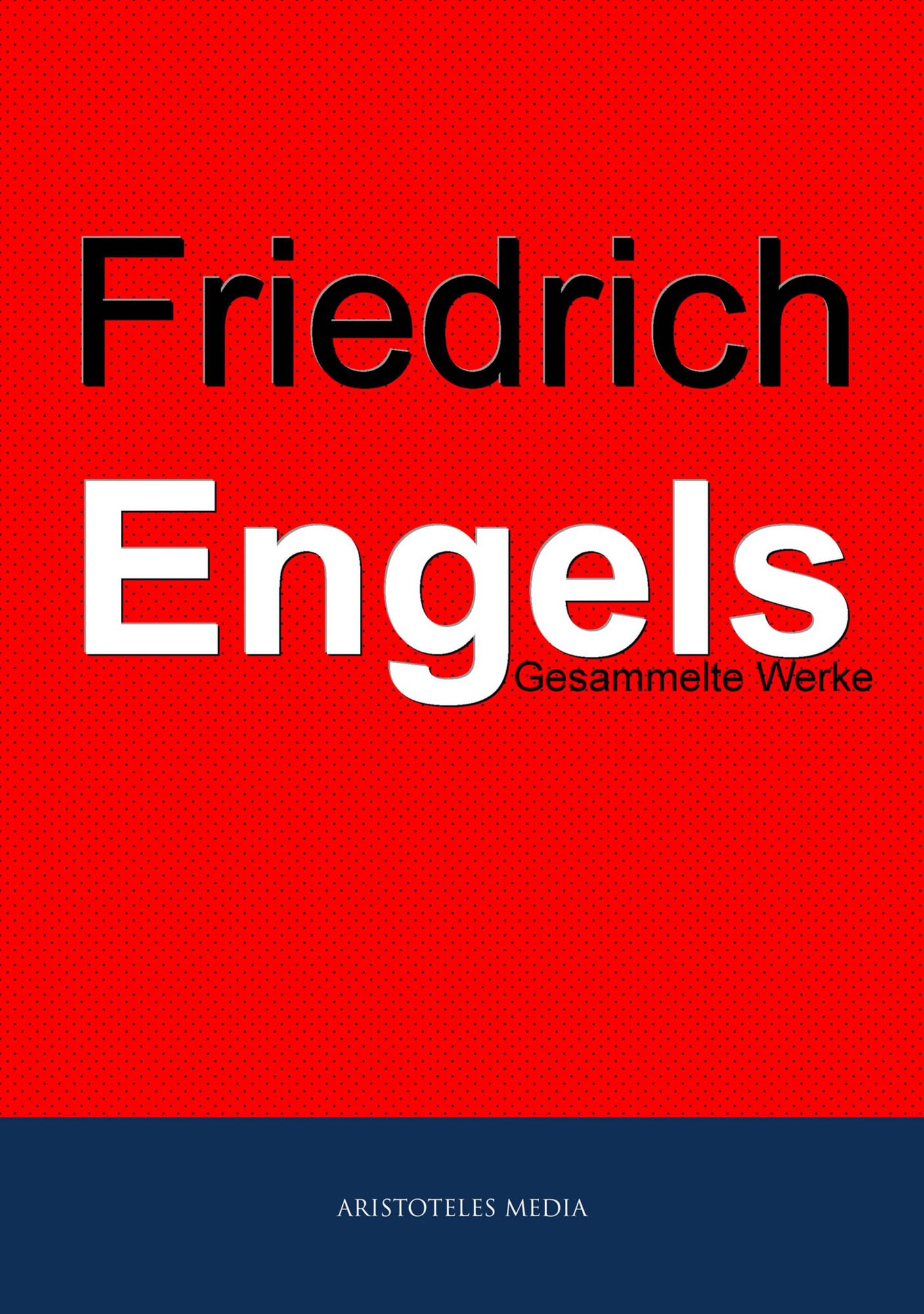 Friedrich Engels: Gesammelte Werke