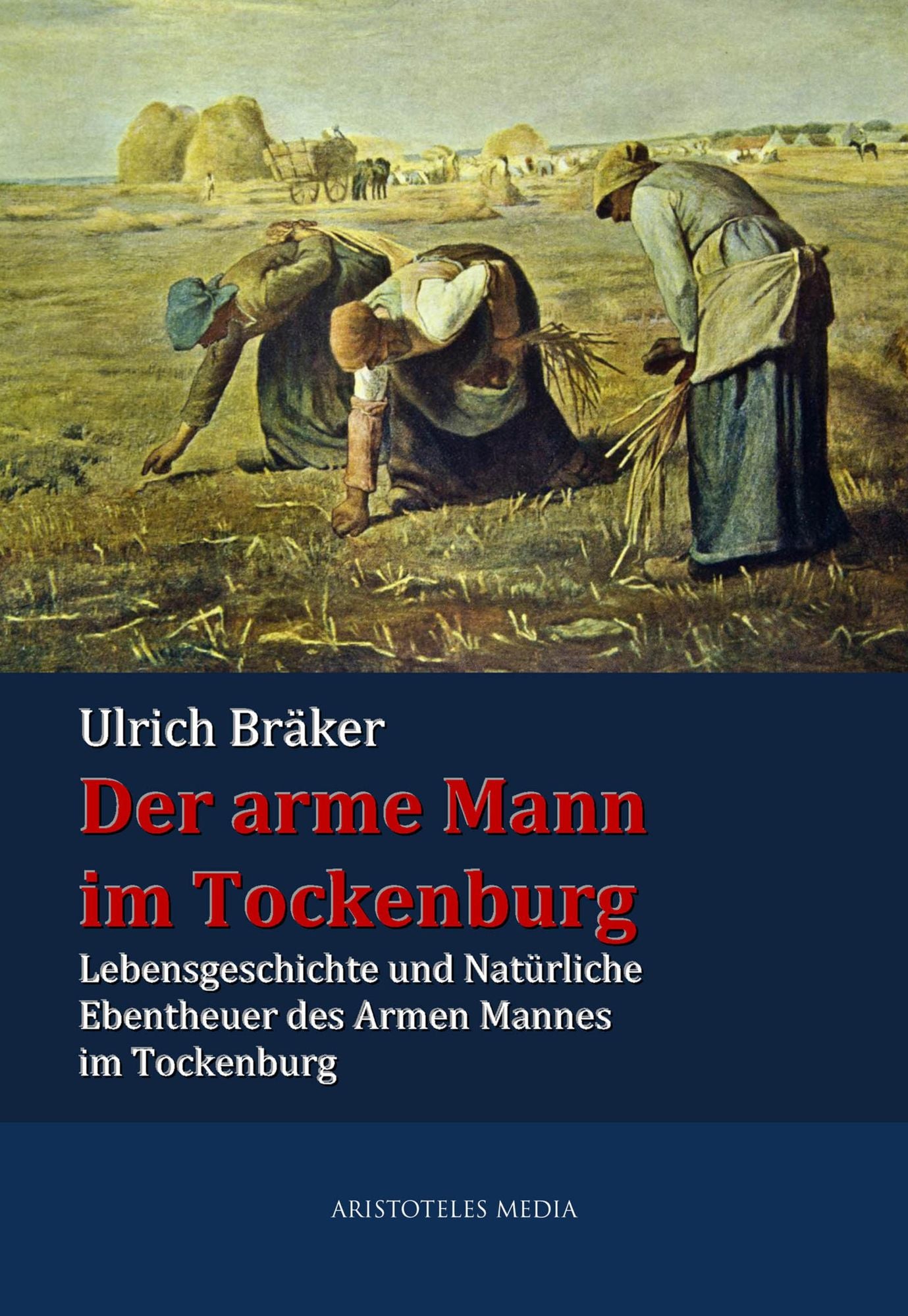 Der arme Mann im Tockenburg: Lebensgeschichte und Natürliche Ebentheuer des Armen Mannes im Tockenburg