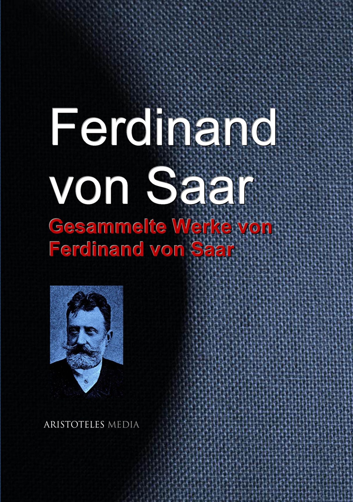 Gesammelte Werke von Ferdinand von Saar