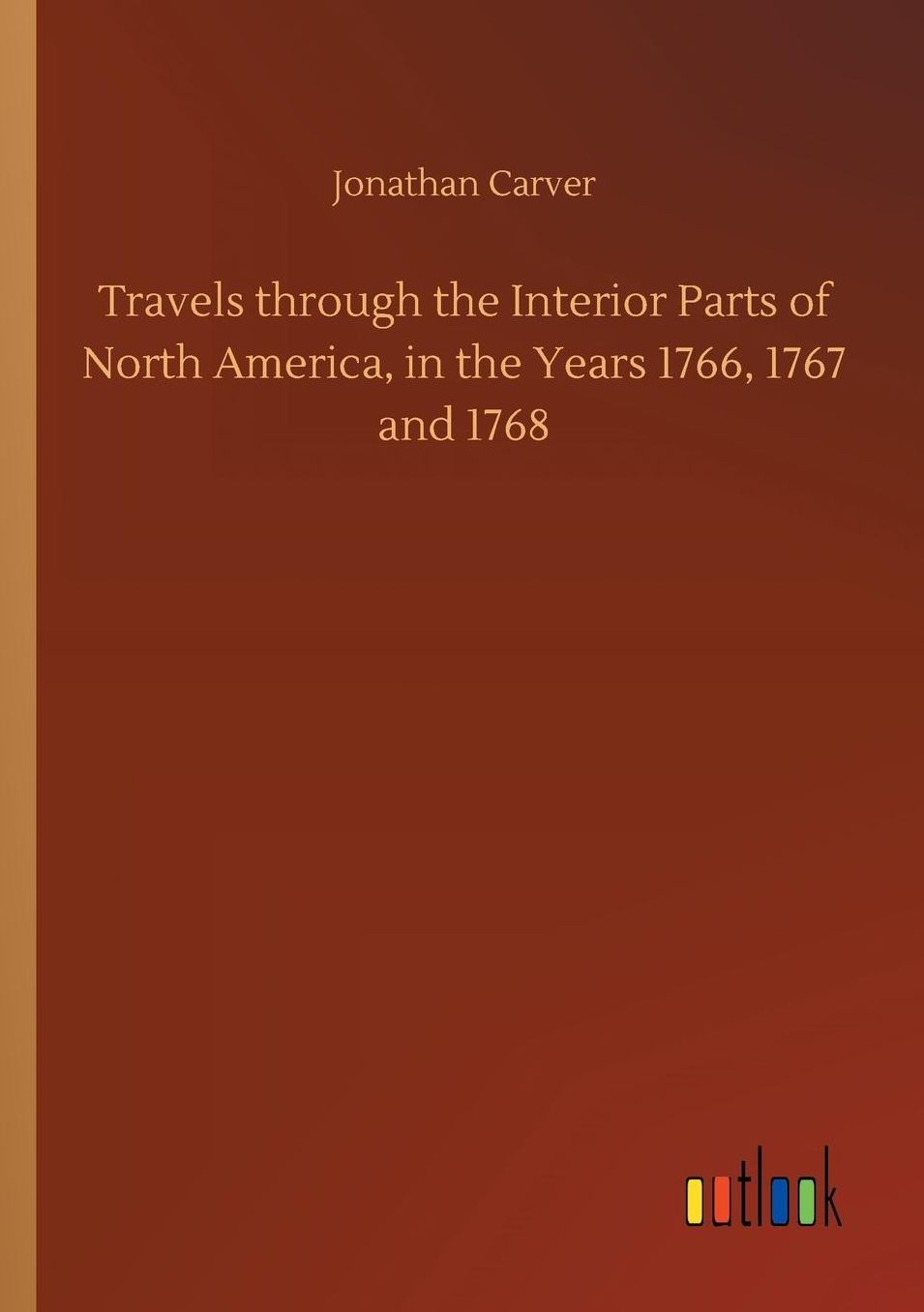 Travels through the Interior Parts of North America, in the Years 1766, 1767 and 1768