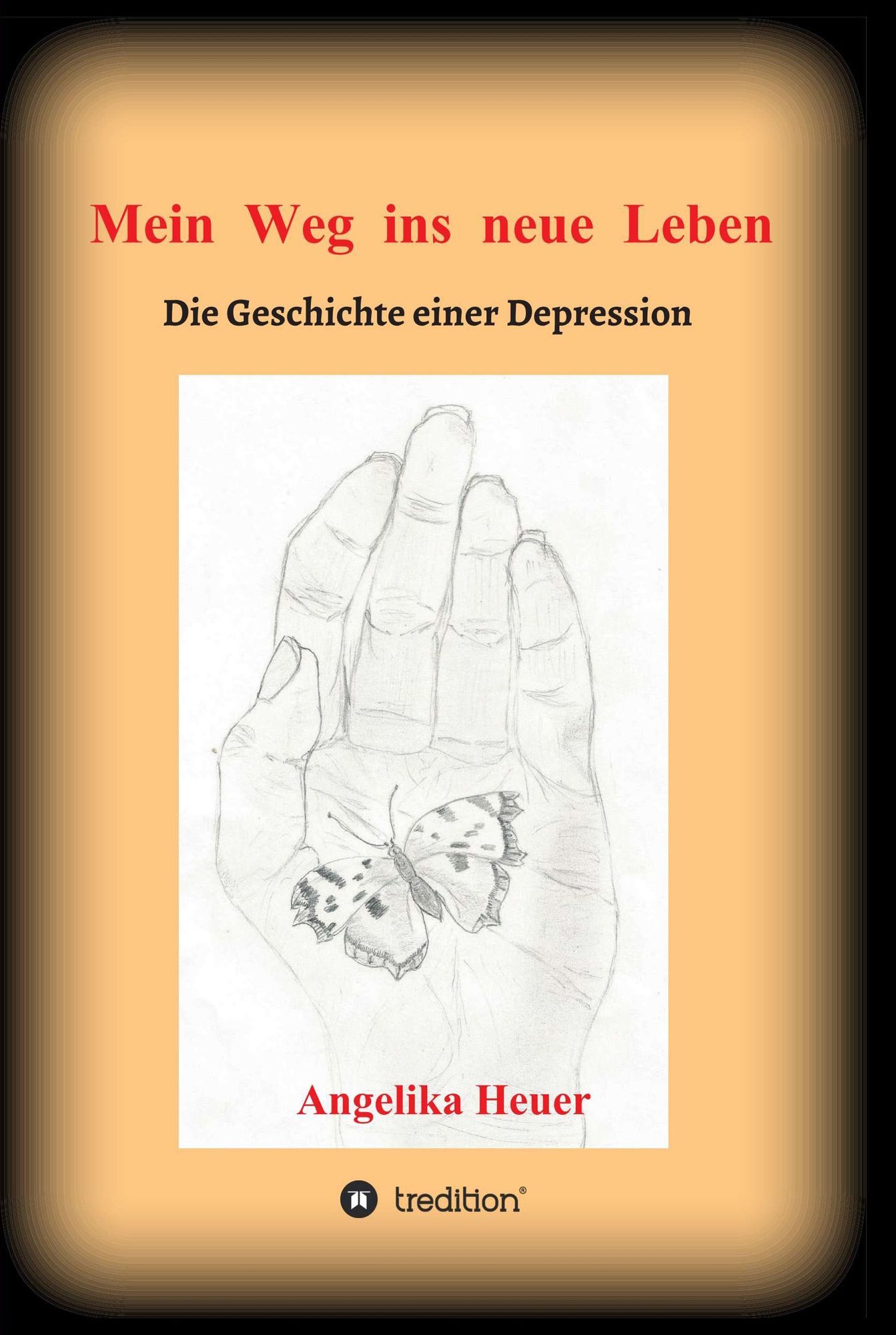 Mein Weg ins neue Leben: Die Geschichte einer Depression
