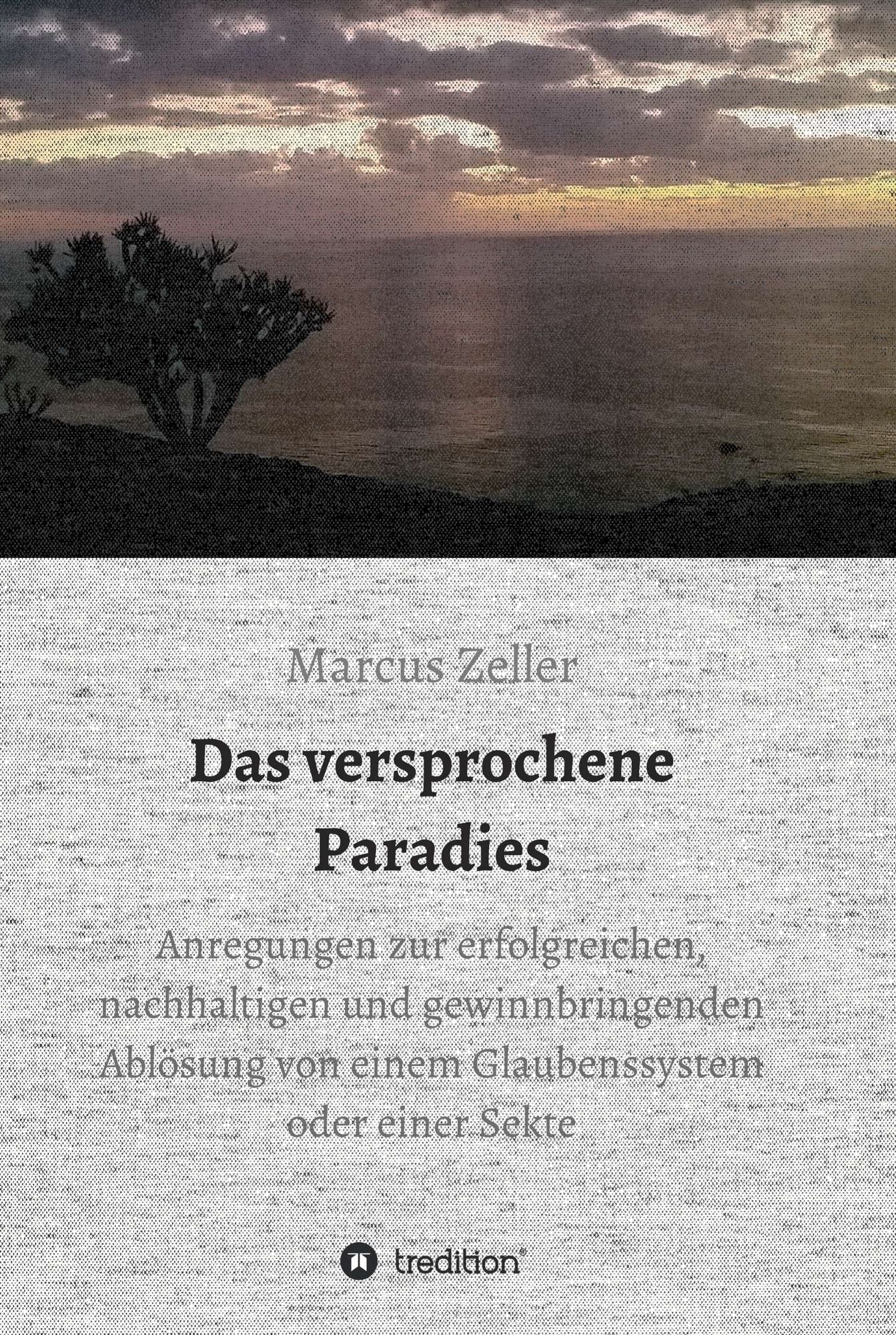 Das versprochene Paradies: Anregungen zur erfolgreichen, nachhaltigen und gewinnbringenden Ablösung von einem Glaubenssystem oder einer Sekte