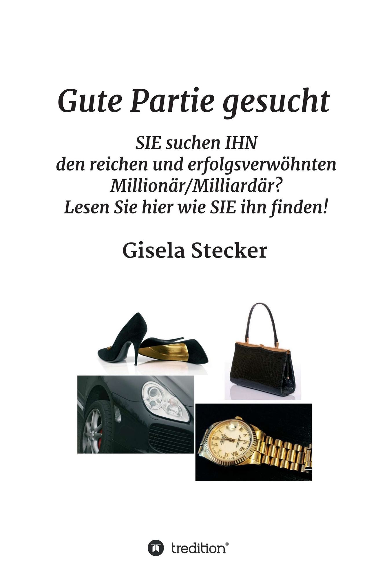 Gute Partie gesucht: SIE suchen IHN den reichen und erfolgsverwöhnten Millionär/Milliardär? Lesen Sie hier wie SIE ihn finden!