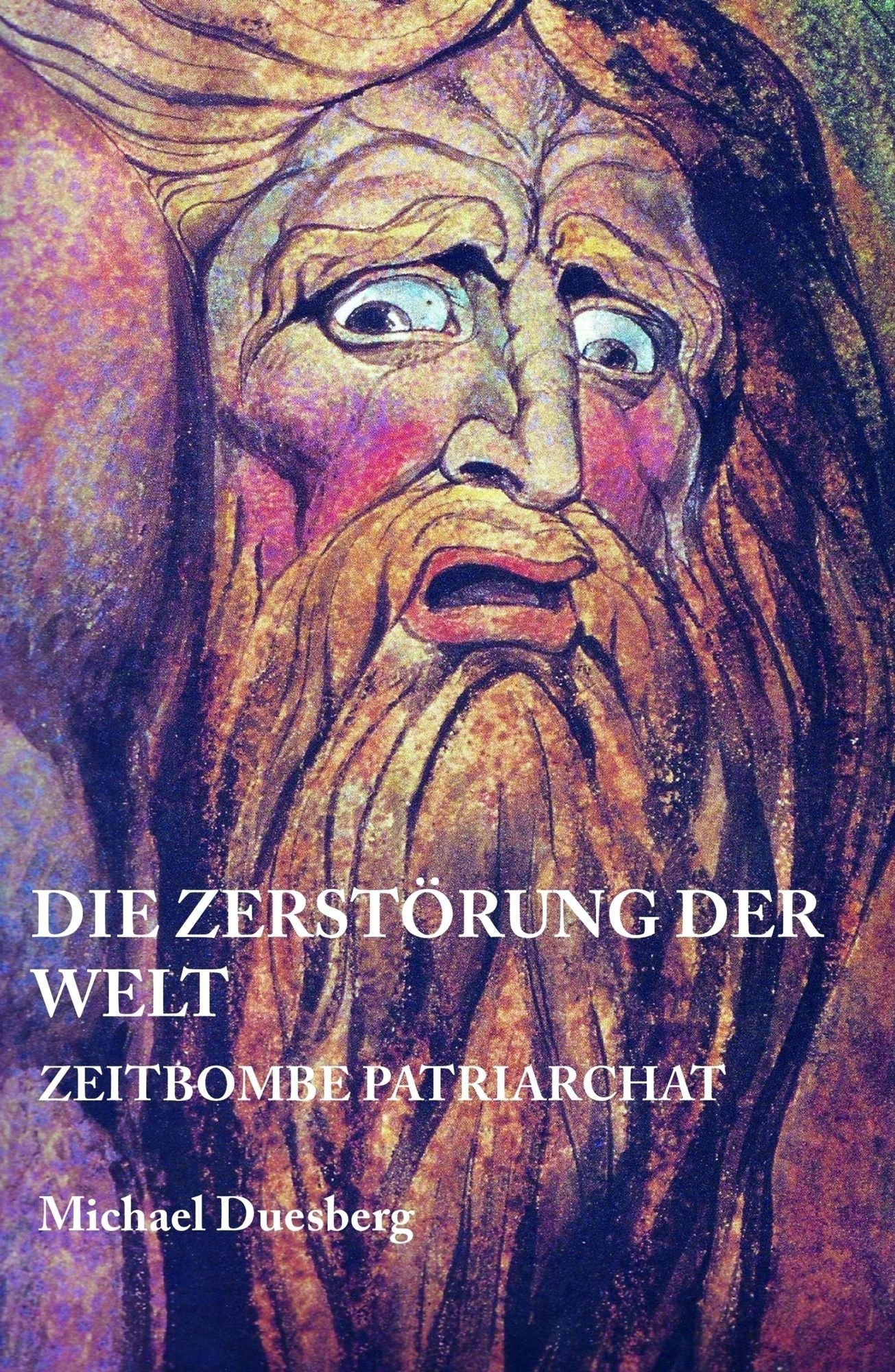 DIE ZERSTÖRUNG DER WELT: Zeitbombe Patriarchat