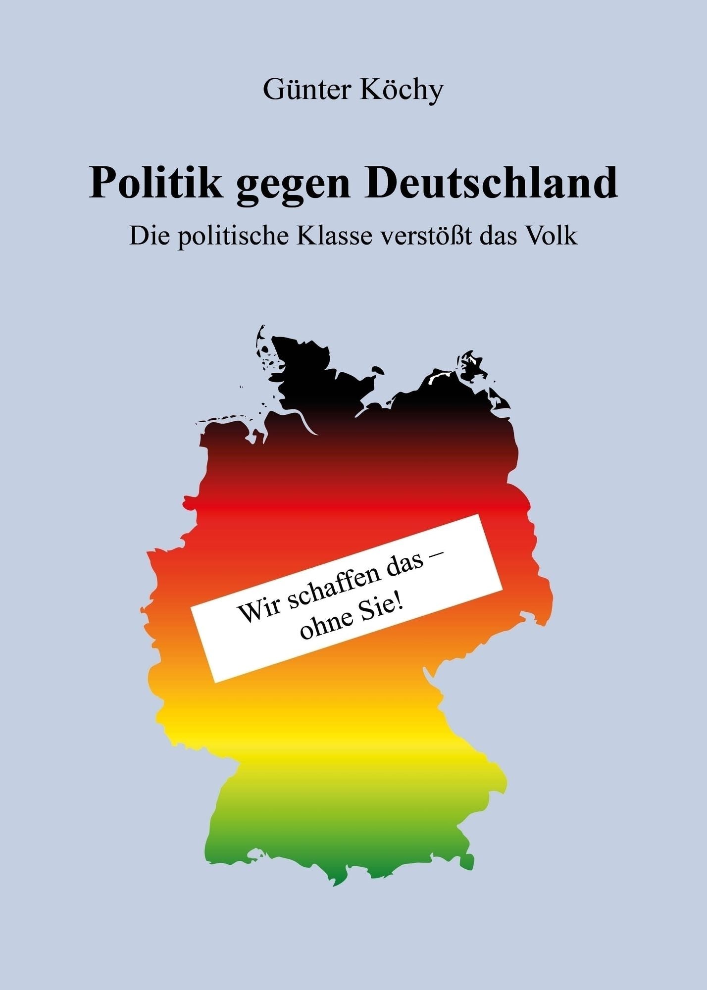 Politik gegen Deutschland: Die politische Klasse verstößt das Volk