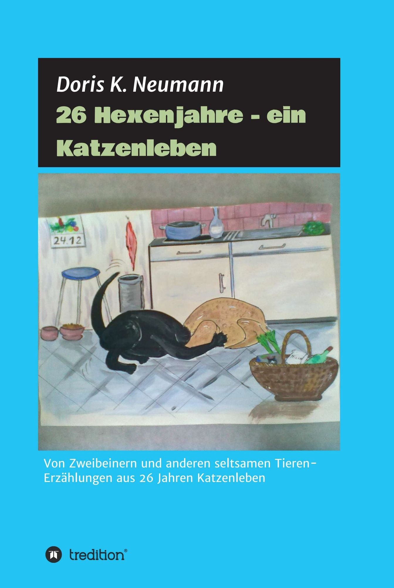 26 Hexenjahre - ein Katzenleben: Von Zweibeinern und anderen seltsamen Tieren- Erzählungen aus 26 Jahren Katzenleben