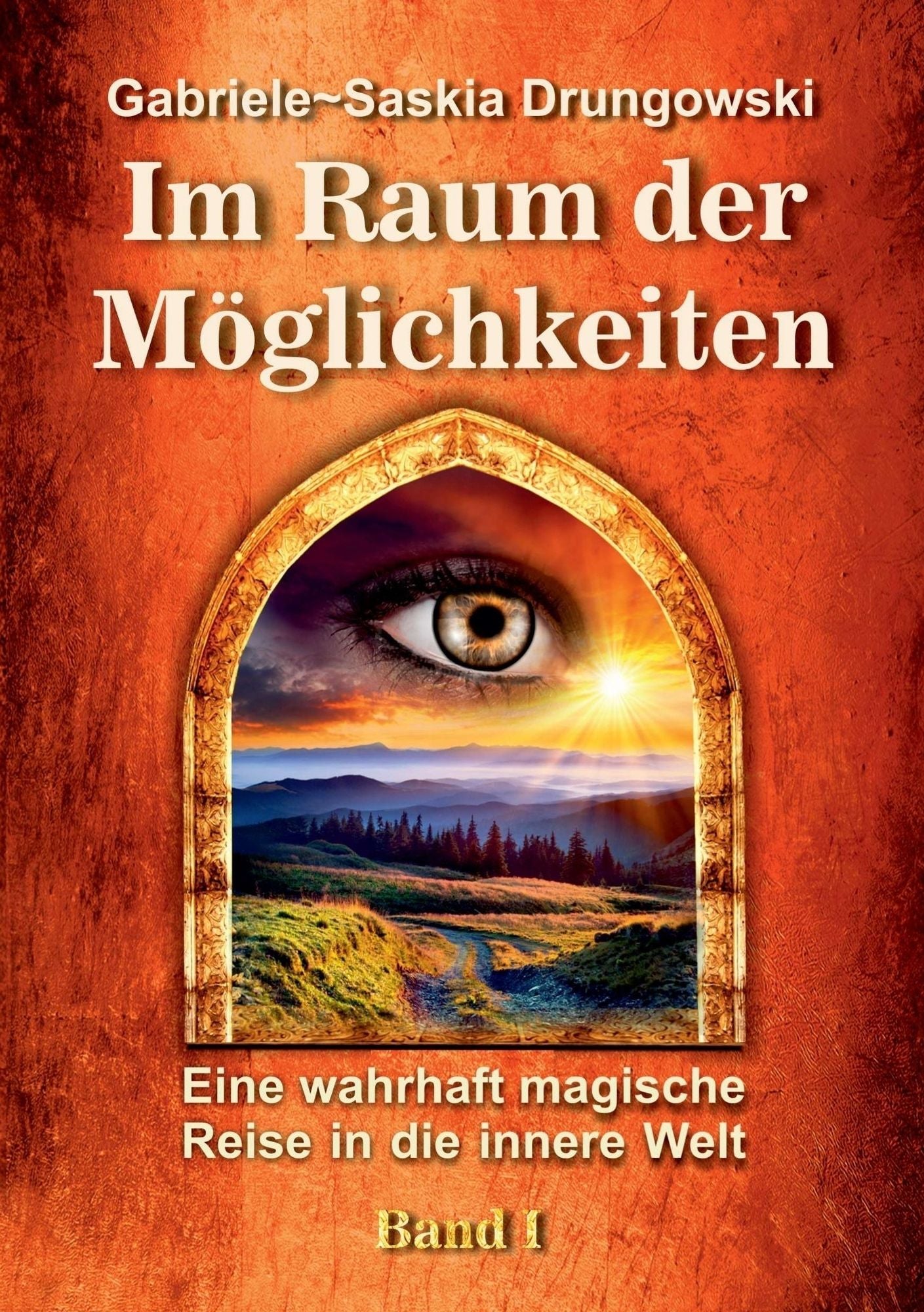 Im Raum der Möglichkeiten: Eine wahrhaft magische Reise in die innere Welt - Band 1