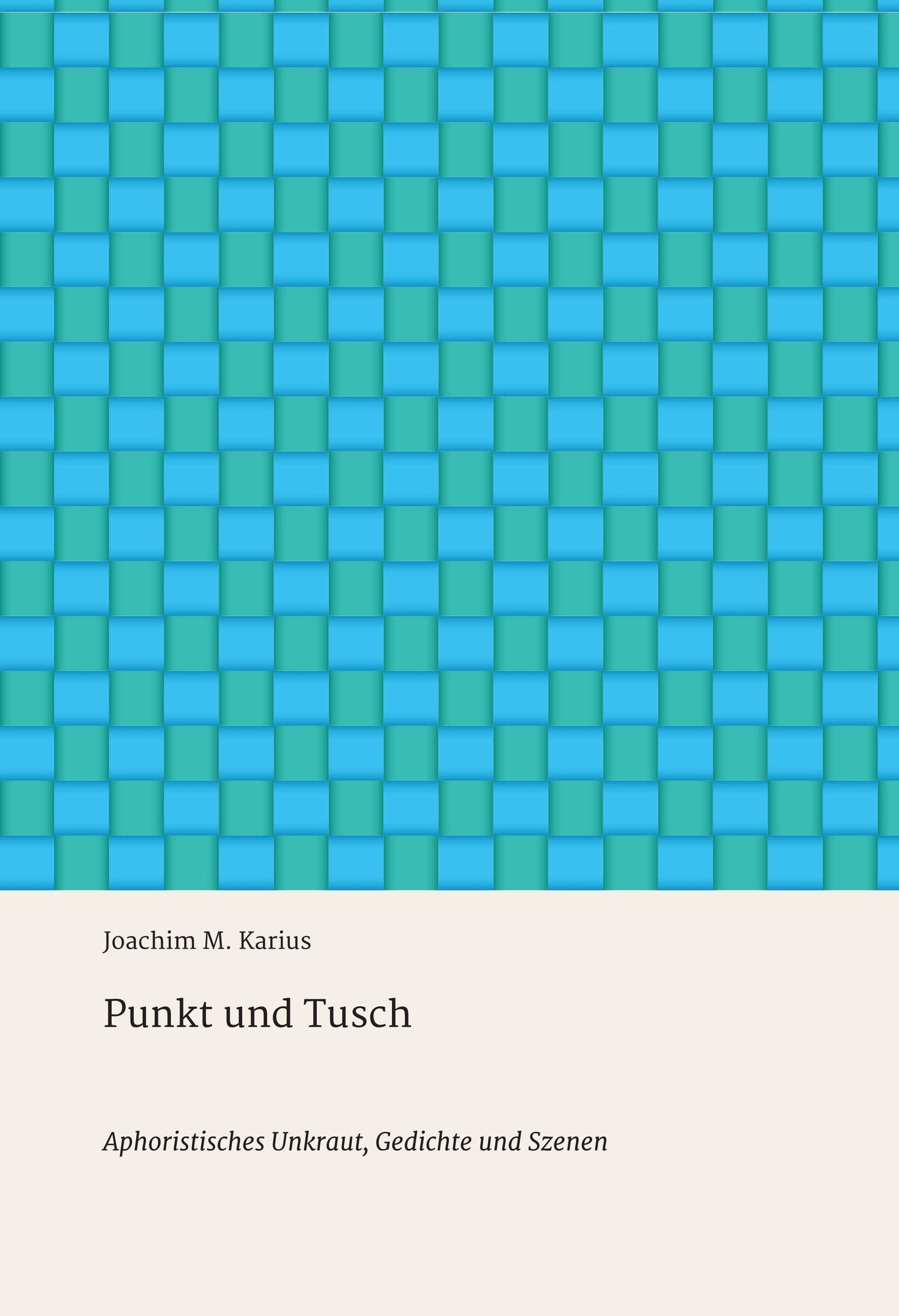 Punkt und Tusch: Aphoristisches Unkraut, Gedichte und Szenen