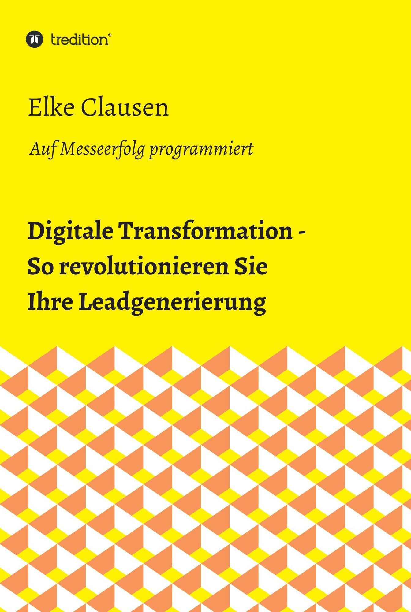 Digitale Transformation - So revolutionieren Sie Ihre Leadgenerierung: Auf Messeerfolg programmiert