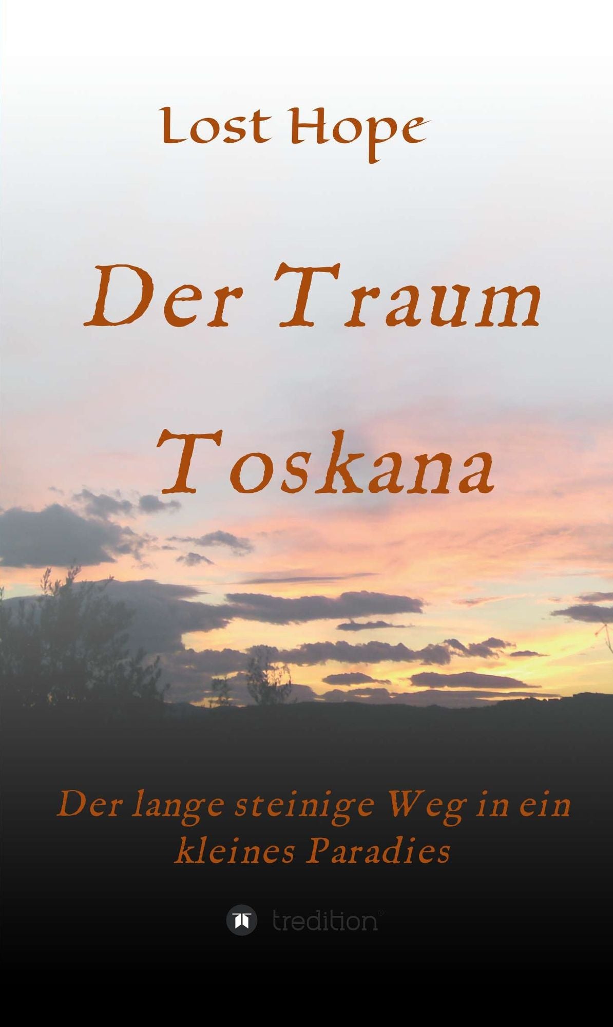 Der Traum Toskana: Der lange steinige Weg in ein kleines Paradies