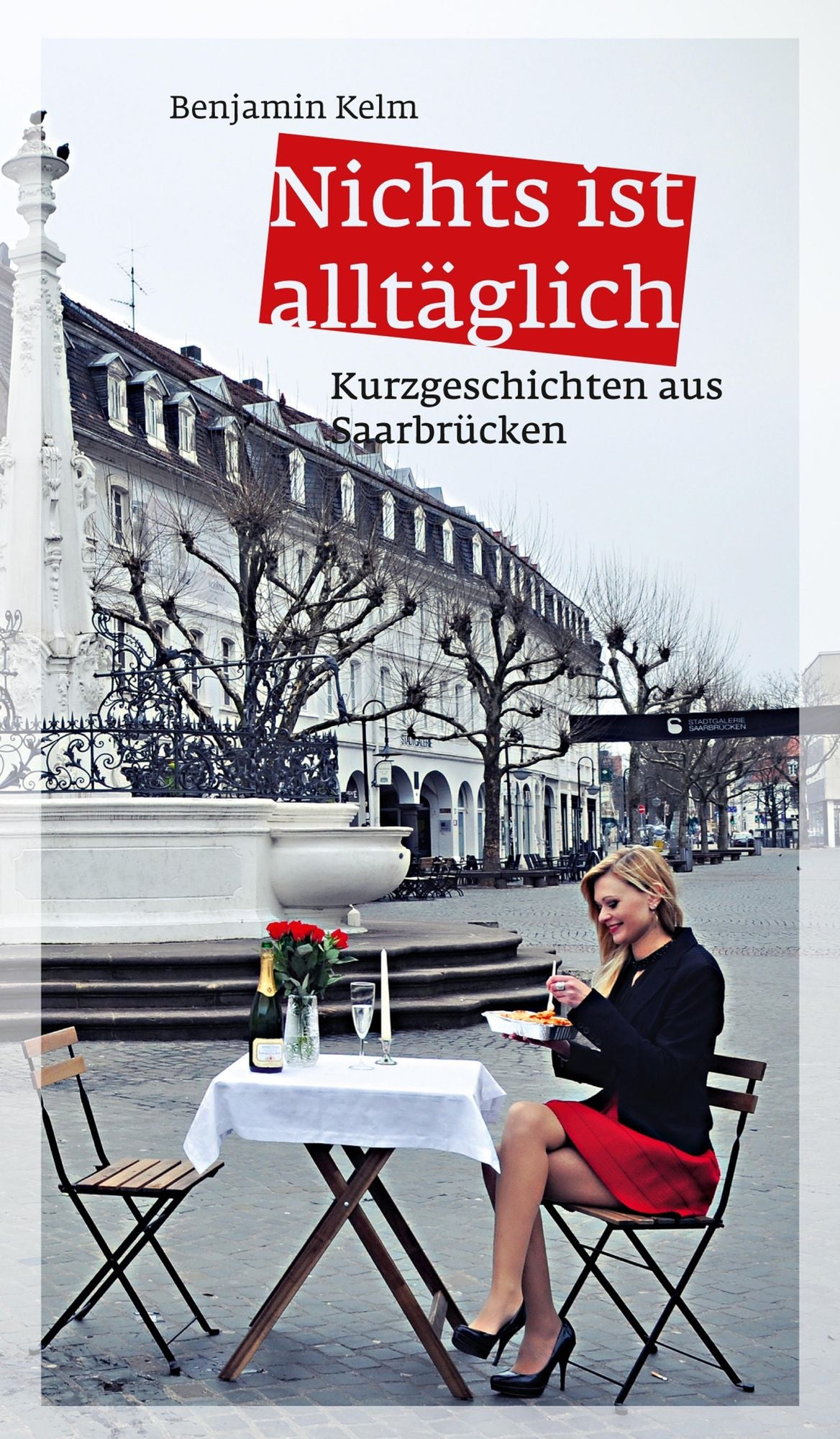 Nichts ist alltäglich: Kurzgeschichten aus Saarbrücken