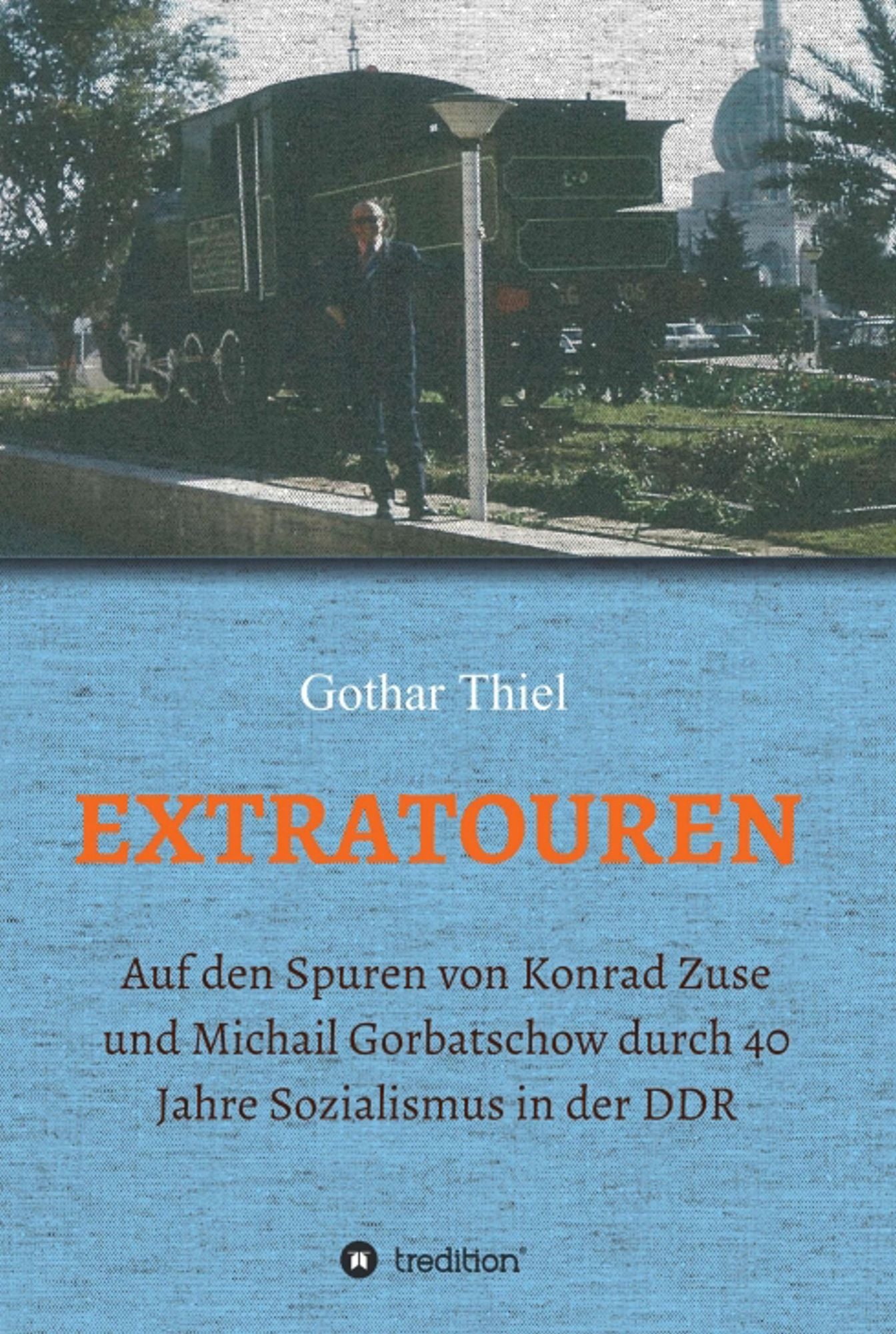 EXTRATOUREN: Auf den Spuren von Konrad Zuse und Michail Gorbatschow durch 40 Jahre Sozialismus in der DDR