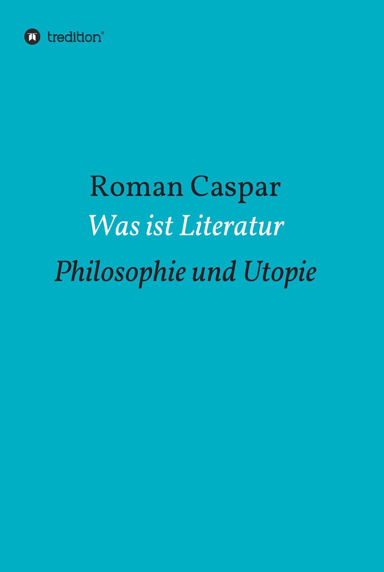 Was ist Literatur: Philosophie und Utopie