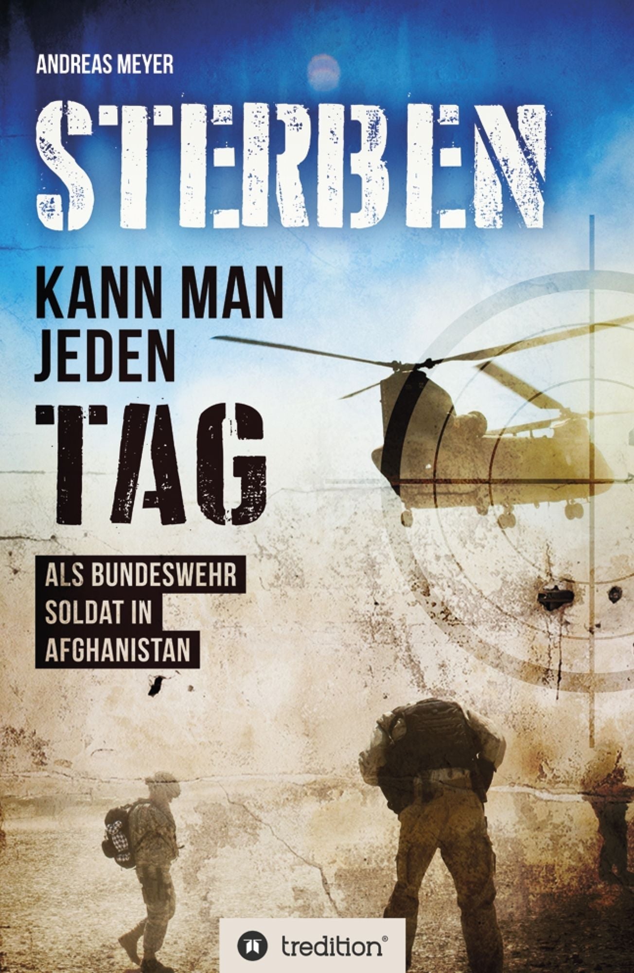 Sterben kann man jeden Tag: Als Bundeswehrsoldat in Afghanistan
