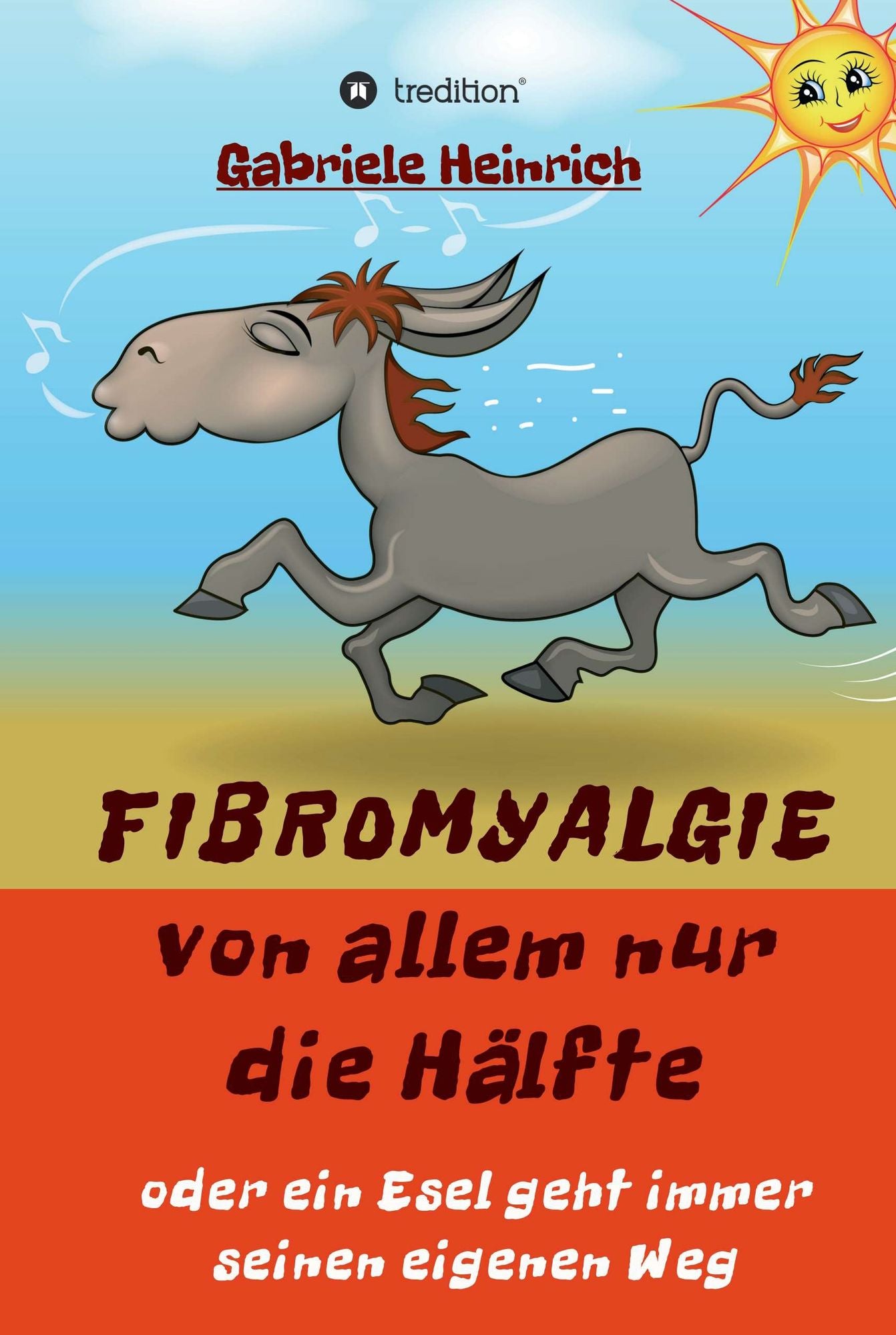 Fibromyalgie Von allem nur die Hälfte oder ein Esel geht immer seinen eigenen Weg: Naturheilkundliche Behandlung auf der Basis neuer Erkenntnisse aus der Darmforschung