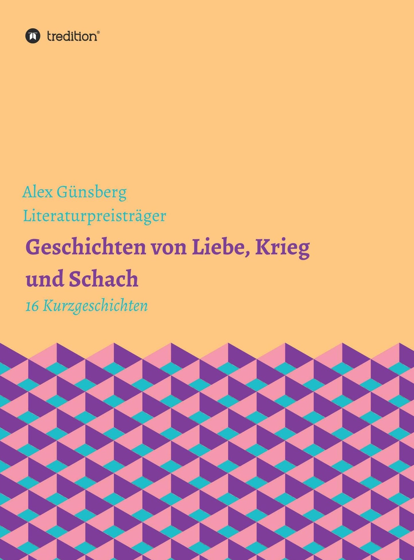 Geschichten über Liebe, Krieg und Schach: 16 Kurzgeschichten über Nazis, Juden und andere