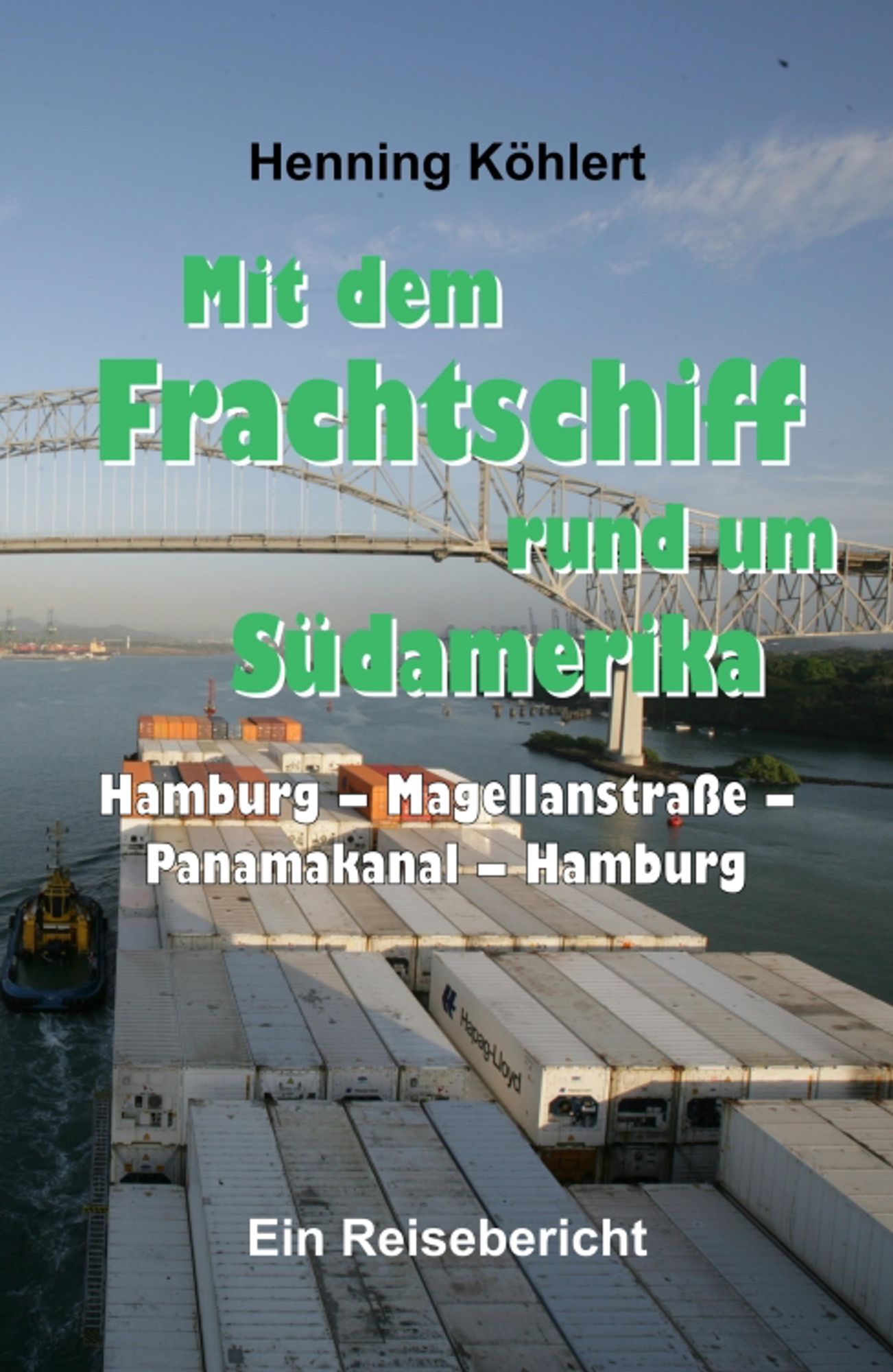 Mit dem Frachtschiff rund um Südamerika: Hamburg - Magellanstraße - Panamakanal - Hamburg: Ein Reisebericht