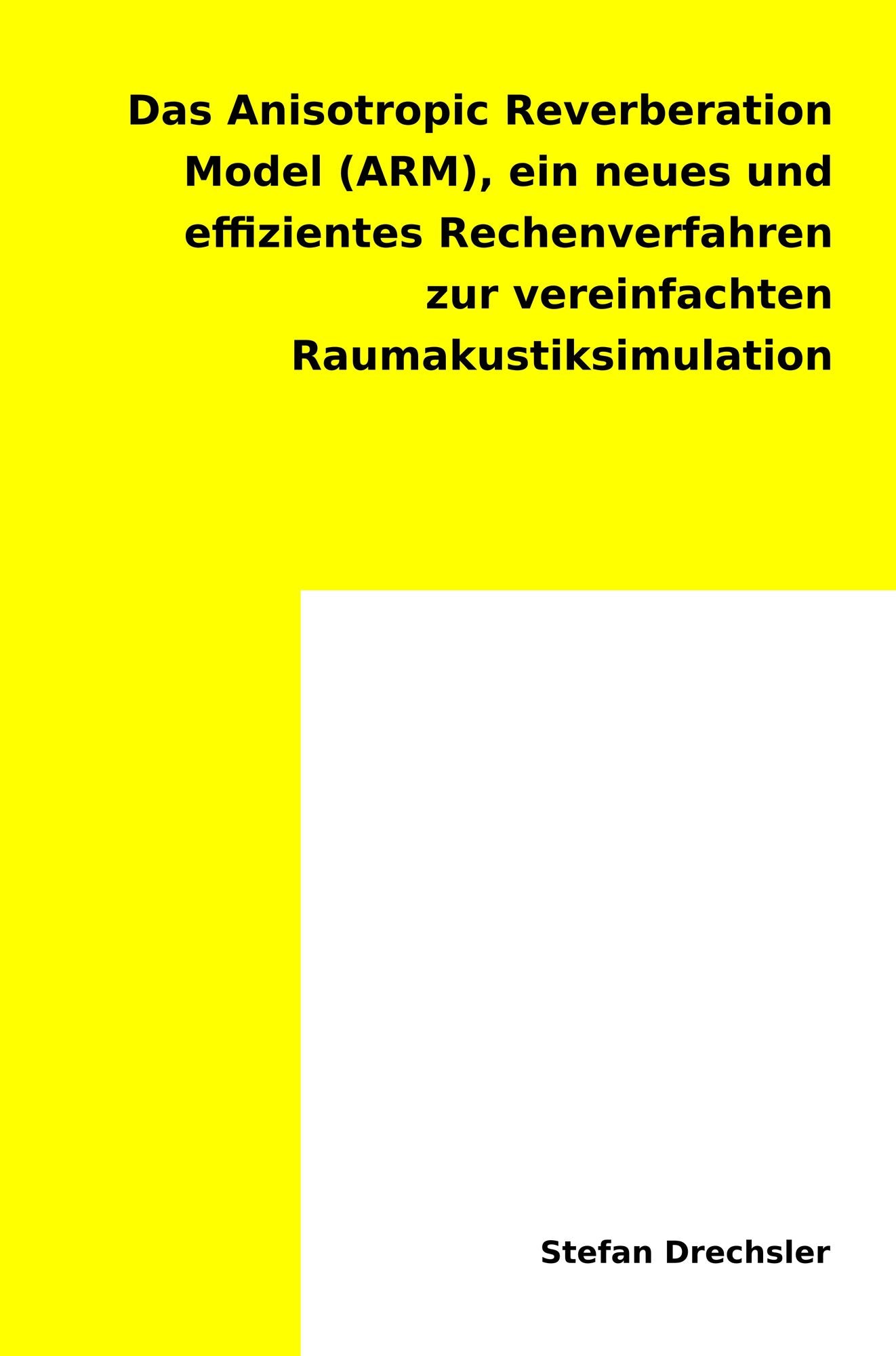 Das Anisotropic Reverberation Model (ARM): ein neues effizientes Rechenverfahren zur vereinfachten Raumakustiksimulation