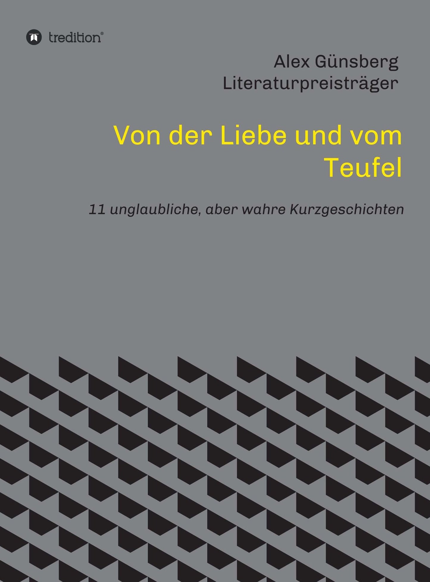 Von der Liebe und vom Teufel: 11 unglaubliche, aber wahre Kurzgeschichten
