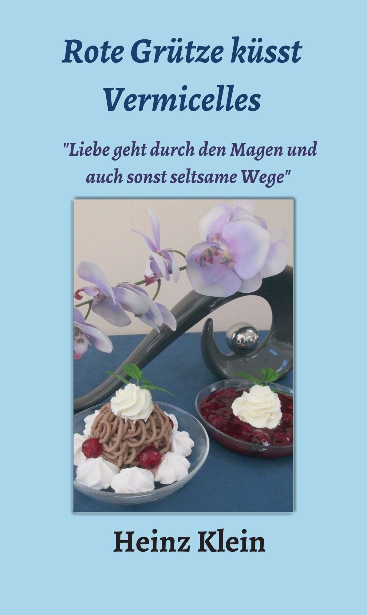 Rote Grütze küsst Vermicelles: Liebe geht durch den Magen und auch sonst seltsame Wege