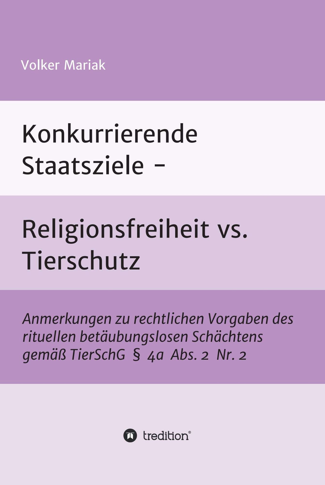 Konkurrierende Staatsziele - Religionsfreiheit vs. Tierschutz: Anmerkungen zu rechtlichen Vorgaben des rituellen betäubungslosen Schächtens gemäß TierSchG