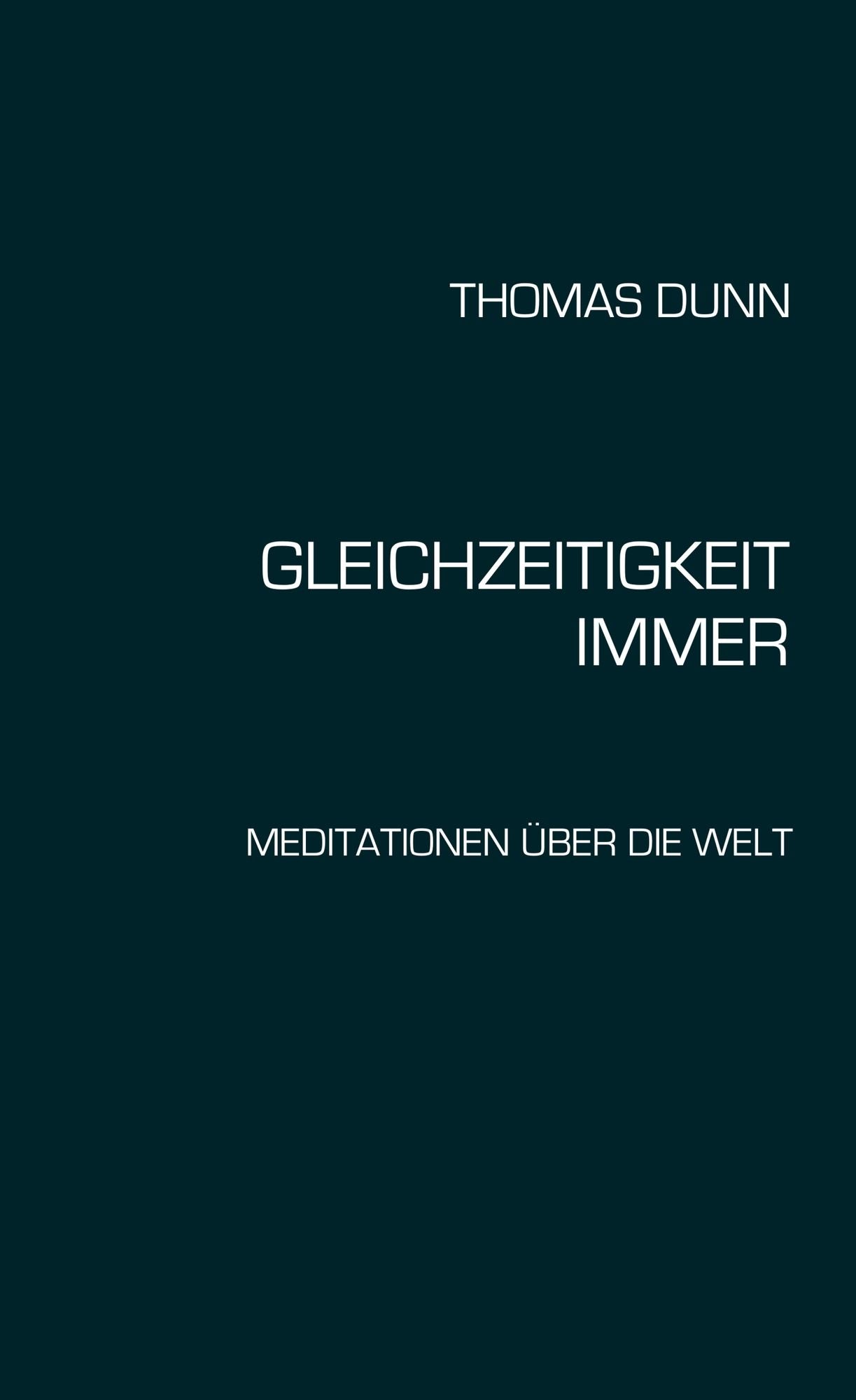 GLEICHZEITIGKEIT, IMMER: Meditationen über die Welt