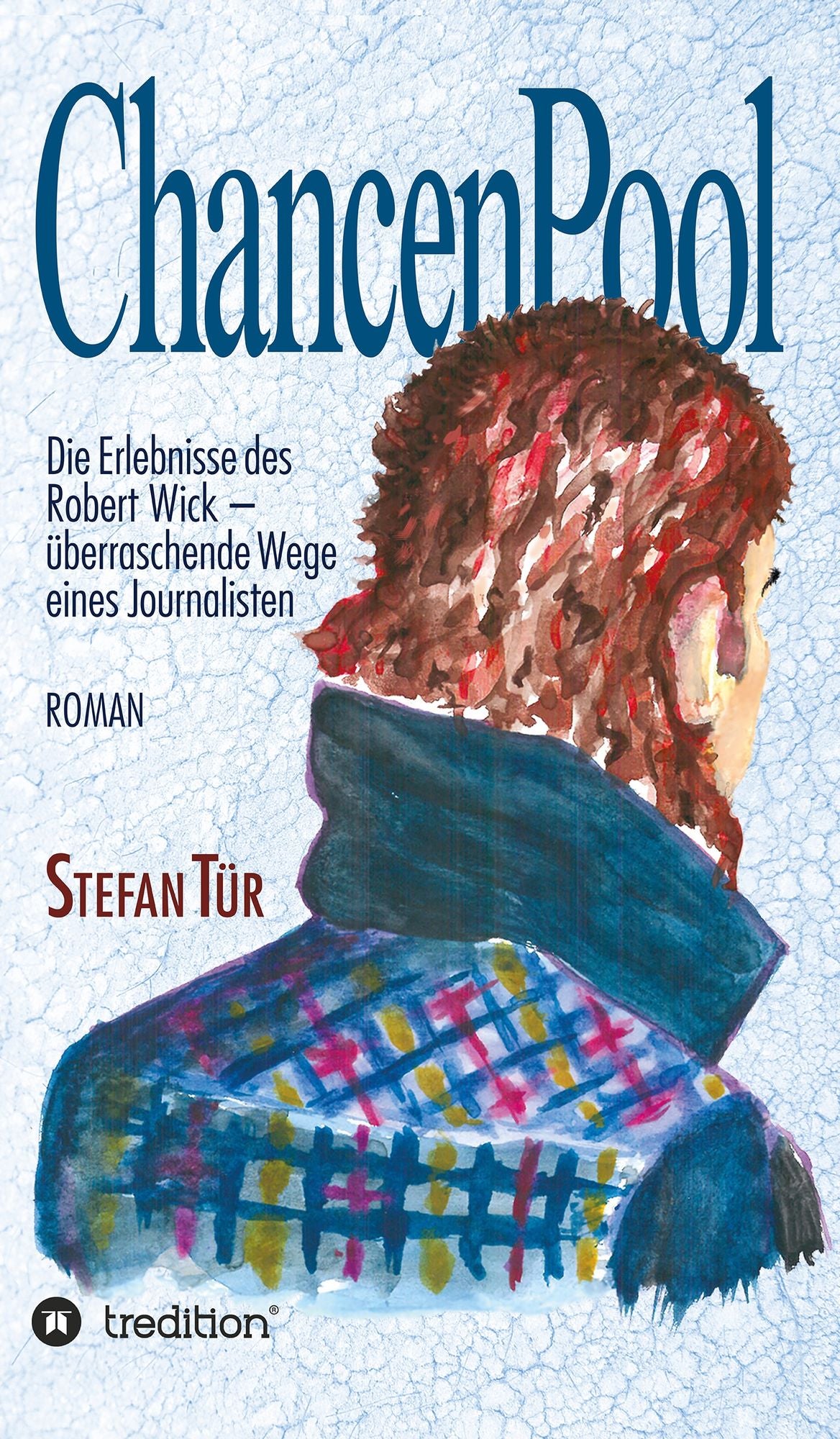 ChancenPool: Die Erlebnisse des Robert Wick - überraschende Wege eines Journalisten