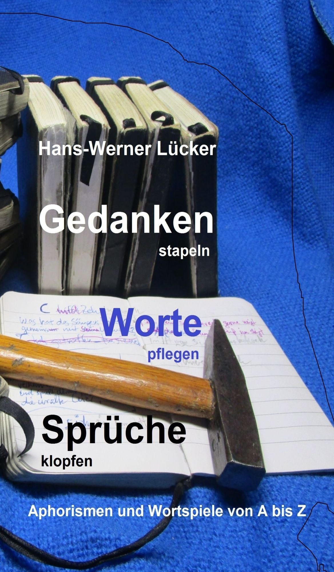 Gedanken stapeln Worte pflegen Sprüche klopfen: Aphorismen und Wortspiele von A bis Z