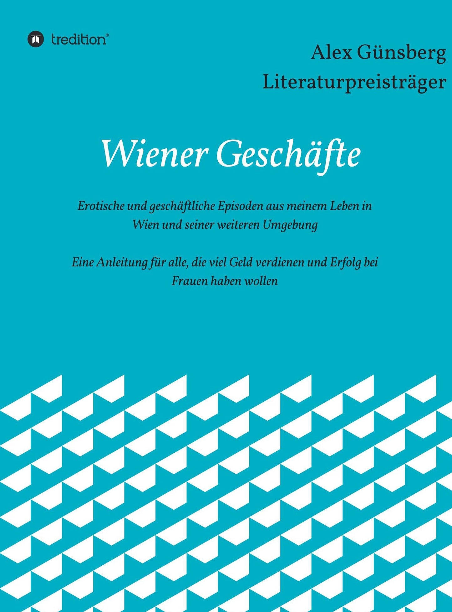 Wiener Geschäfte: Erotische und geschäftliche Episoden aus meinem Leben in Wien und Umgebung