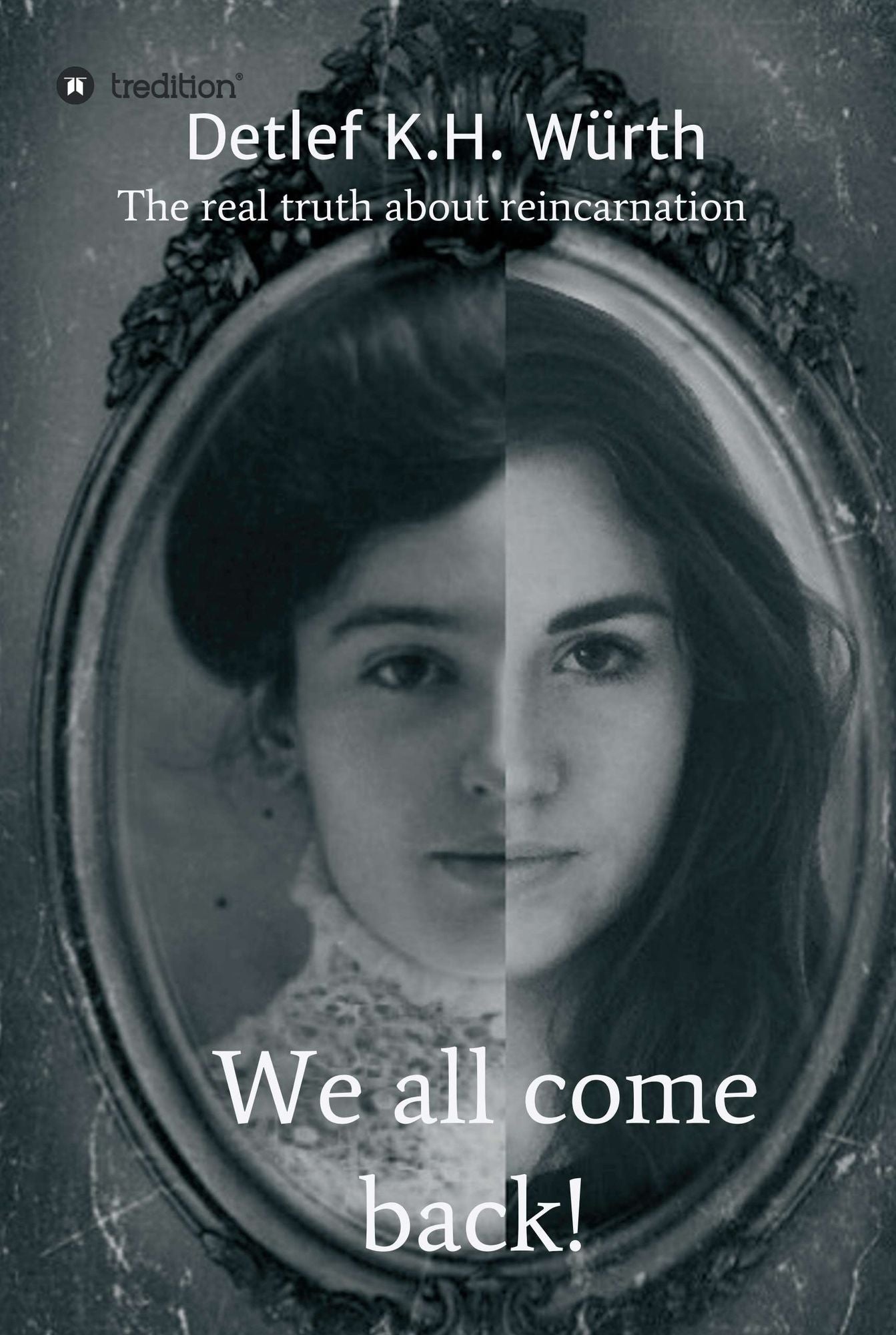 We all come back!: The real truth about reincarnation