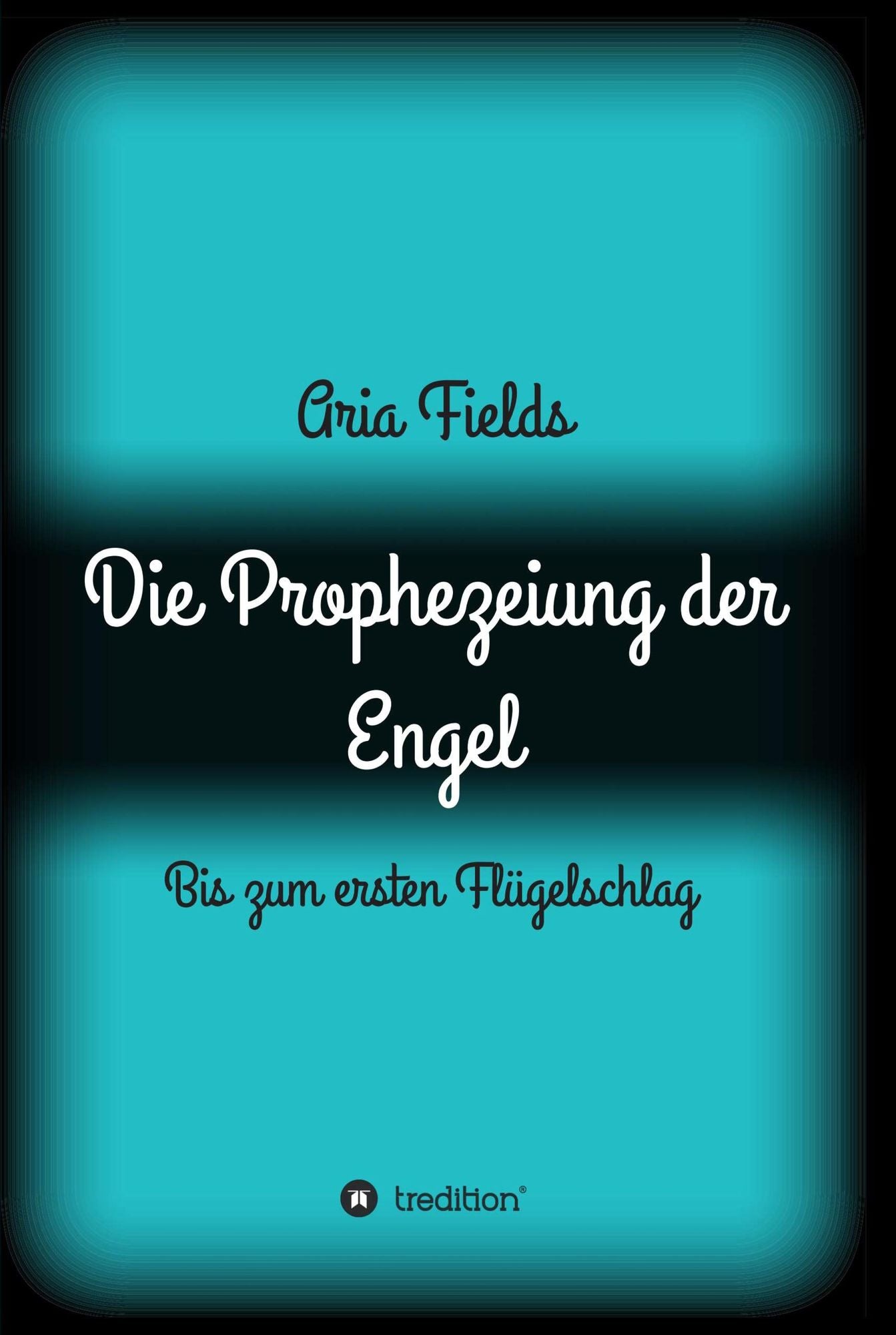 Die Prophezeiung der Engel: Bis zum ersten Flügelschlag