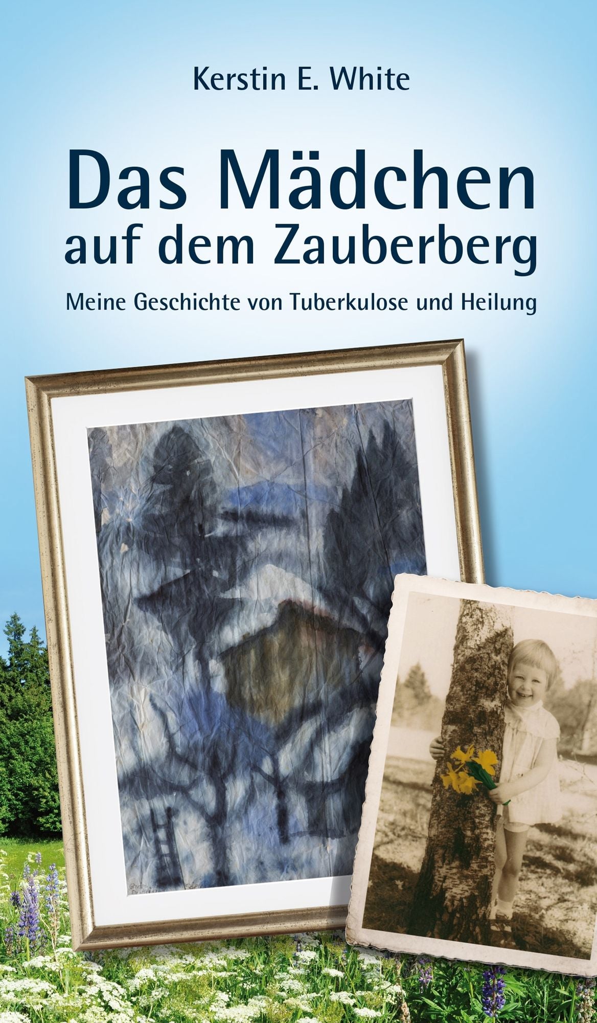 Das Mädchen auf dem Zauberberg: Meine Geschichte von Tuberkulose und Heilung