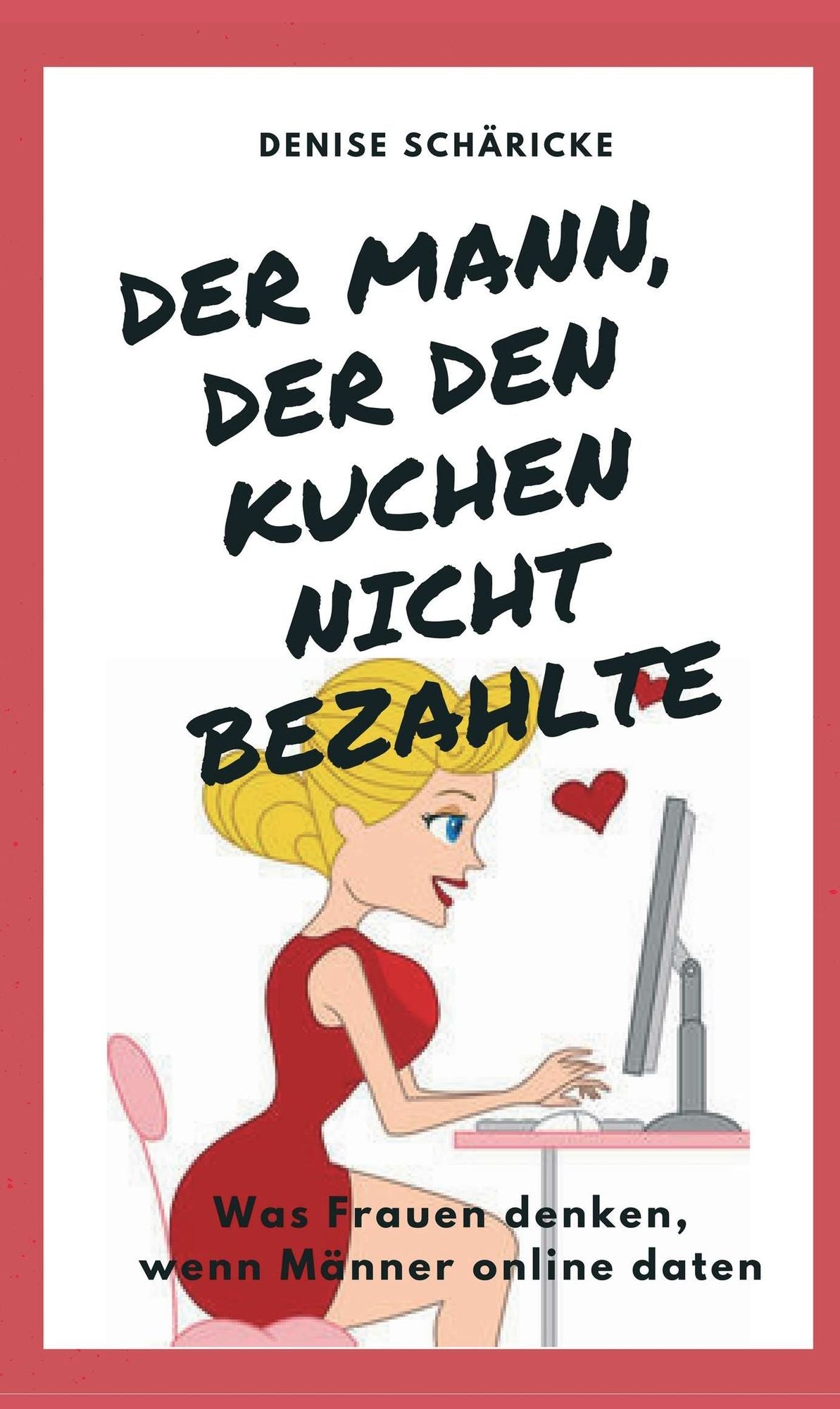 Der Mann, der den Kuchen nicht bezahlte: Was Frauen denken, wenn Männer online daten