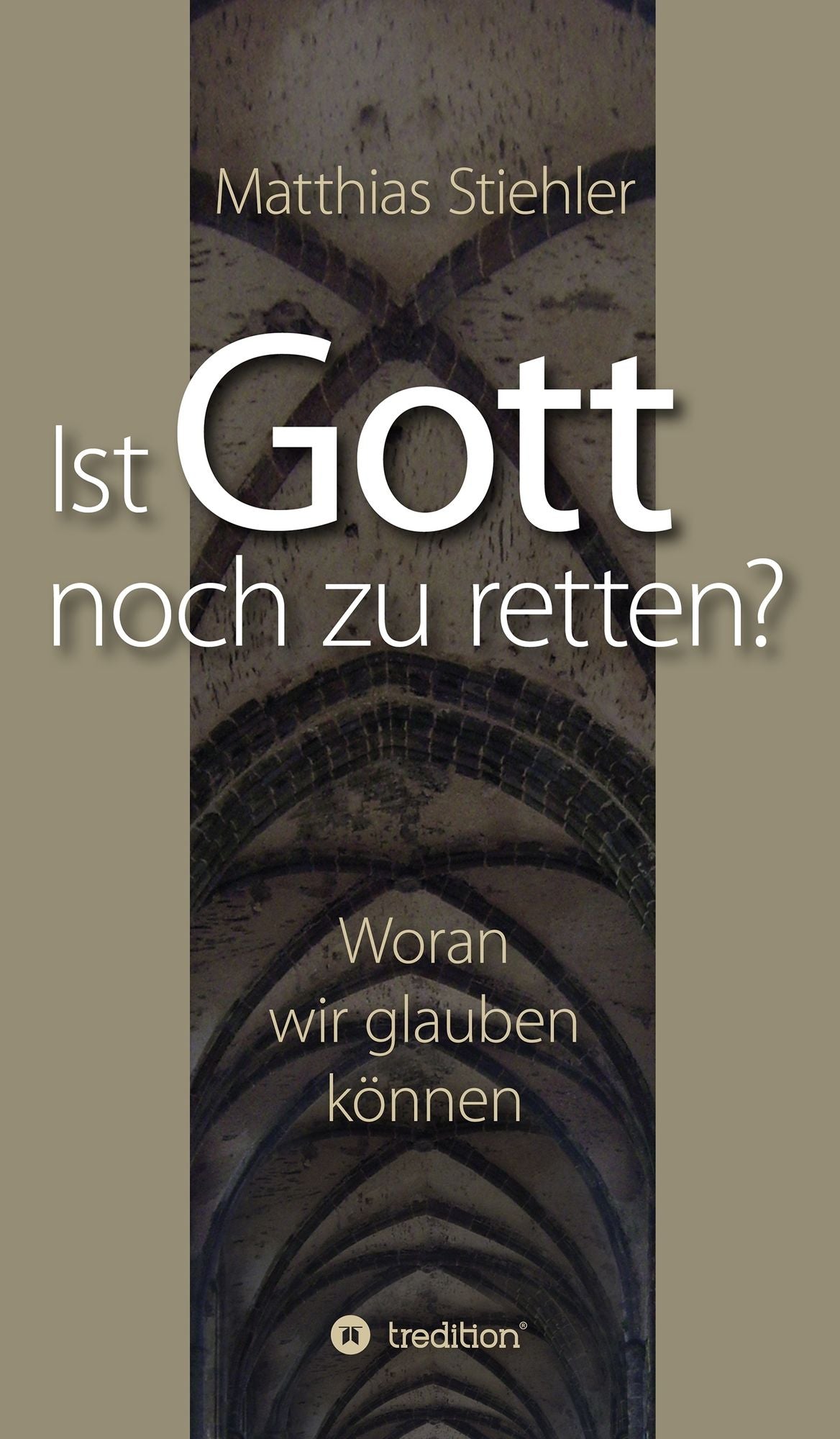 Ist Gott noch zu retten?: Woran wir glauben können