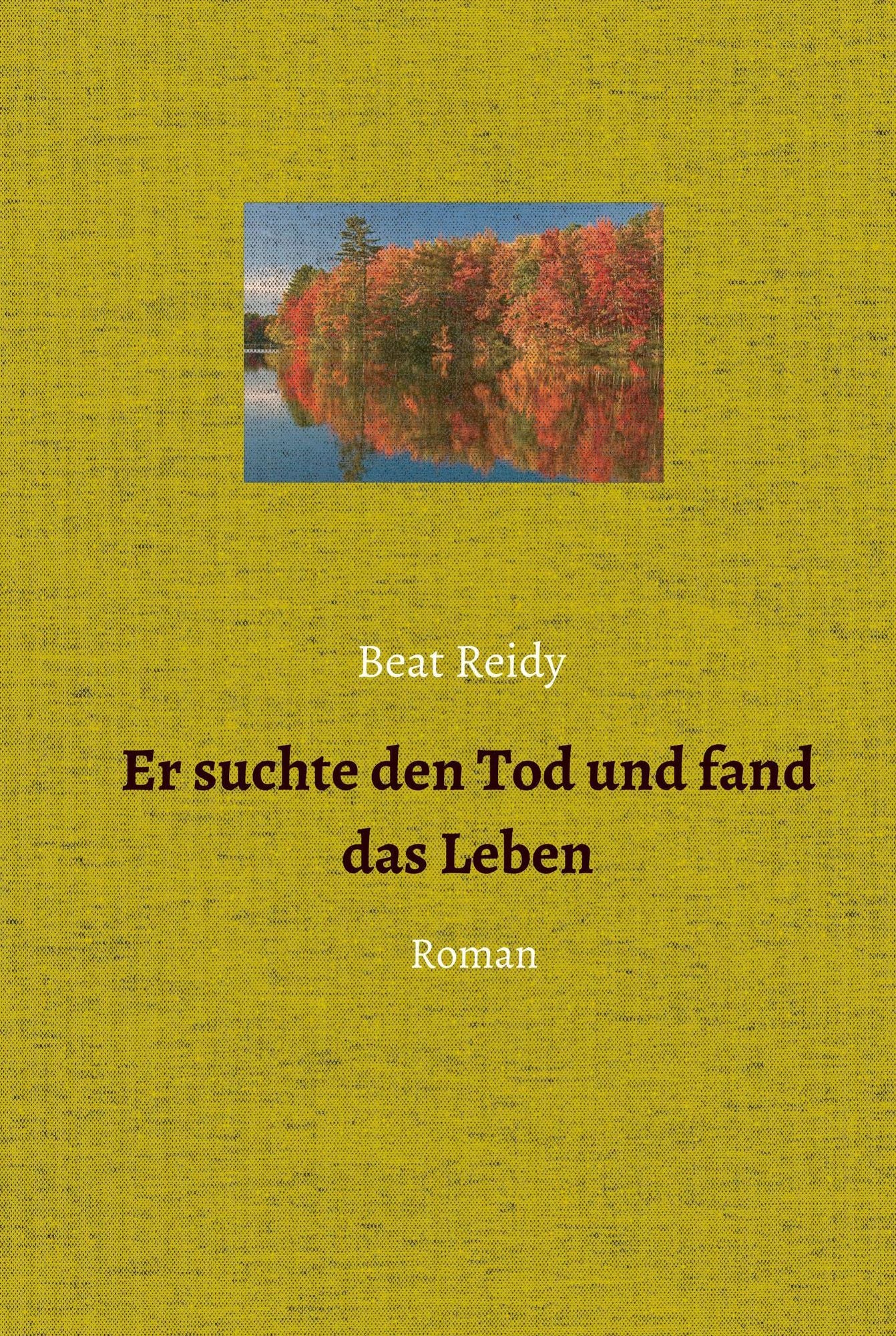 Er suchte den Tod und fand das Leben: Roman