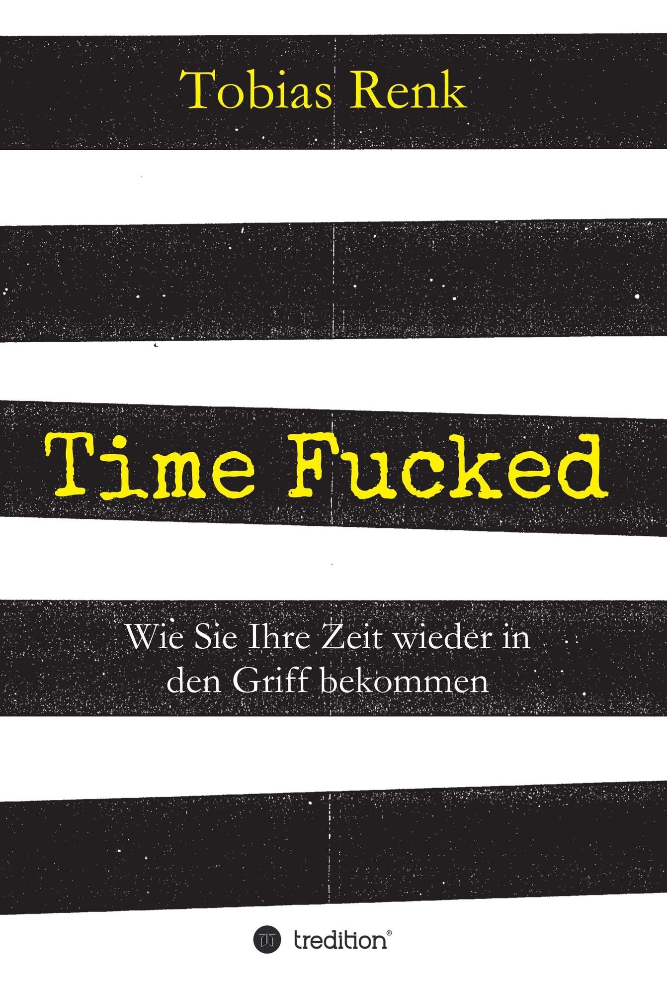 Time Fucked: Wie Sie Ihre Zeit wieder in den Griff bekommen