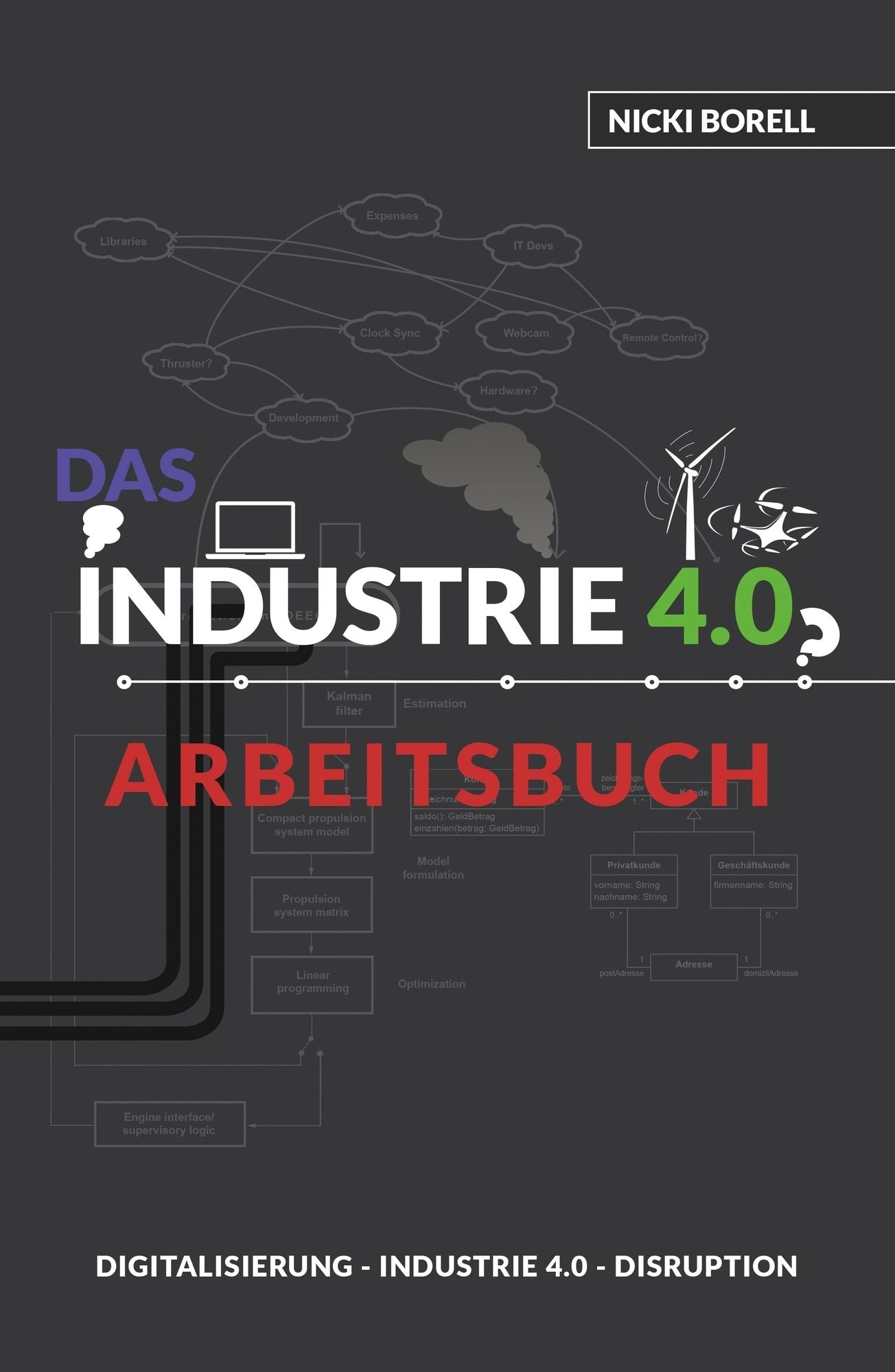 Das Industrie 4.0 Arbeitsbuch: Sind Digitalisierung, Industrie 4.0 und Disruption unterschiedliche Dinge?!