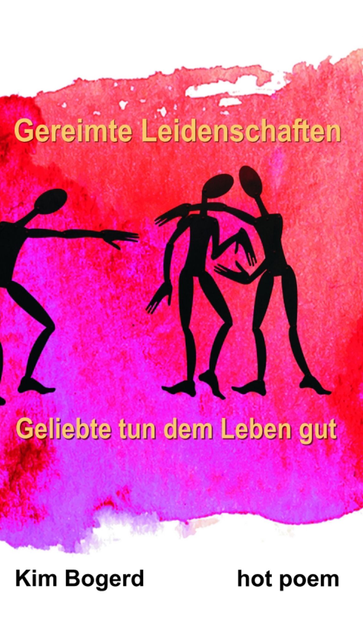 Gereimte Leidenschaften: Geliebte tun dem Leben gut! Sie geben Sex und machen Mut!