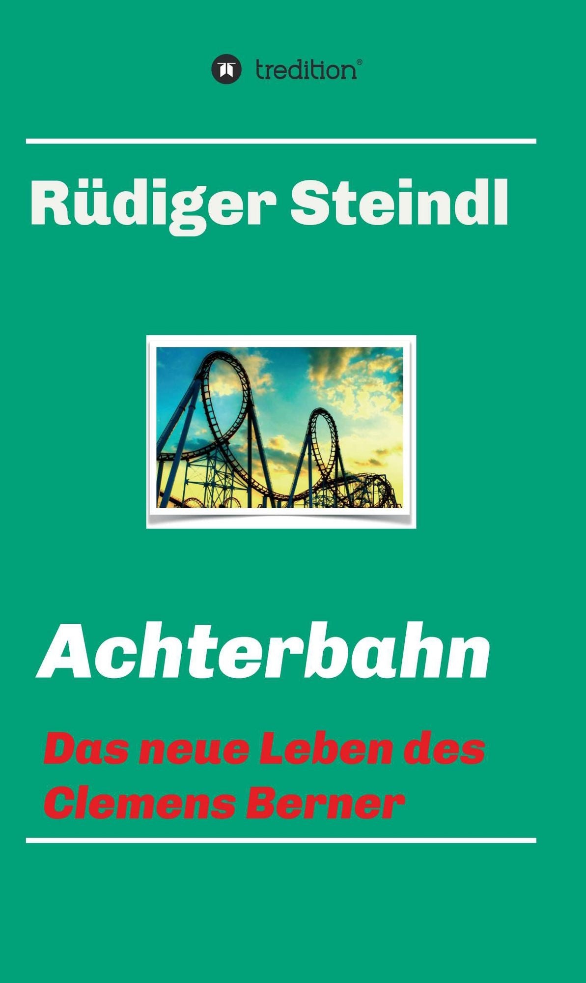 Achterbahn -: Das neue Leben des Clemens Berner