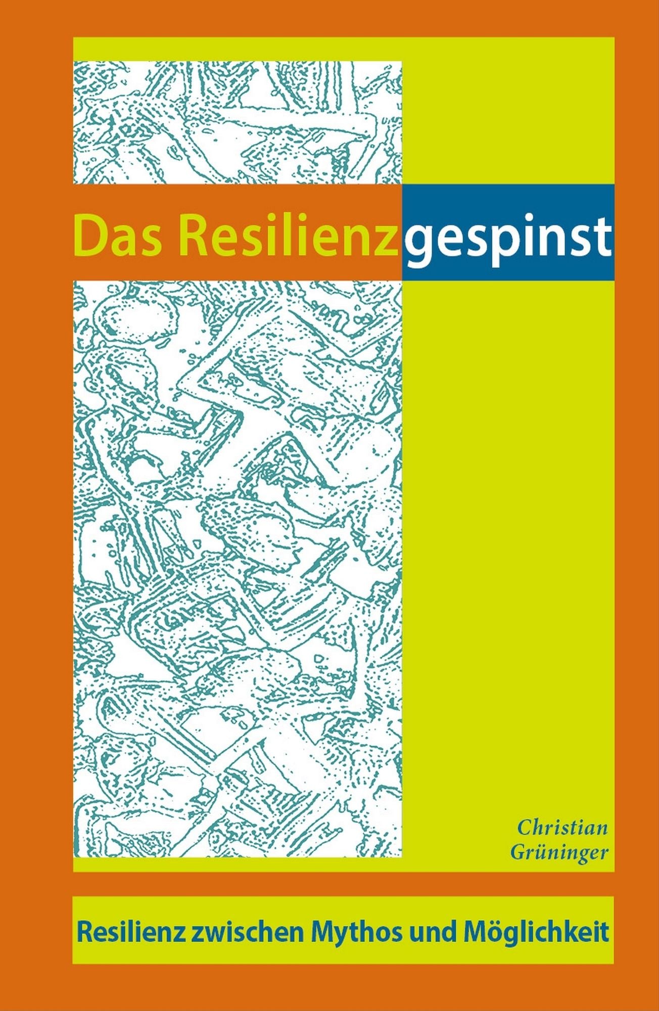Das Resilienzgespinst: Resilienz zwischen Mythos und Möglichkeit