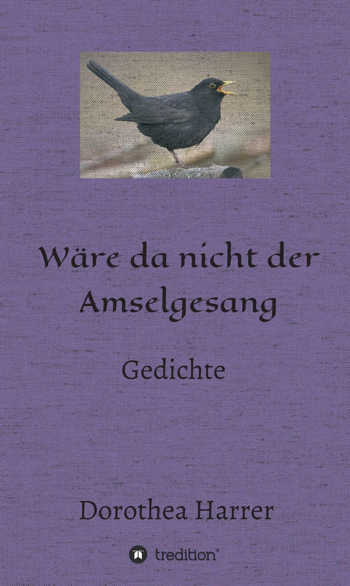 Wäre da nicht der Amselgesang: Gedichte
