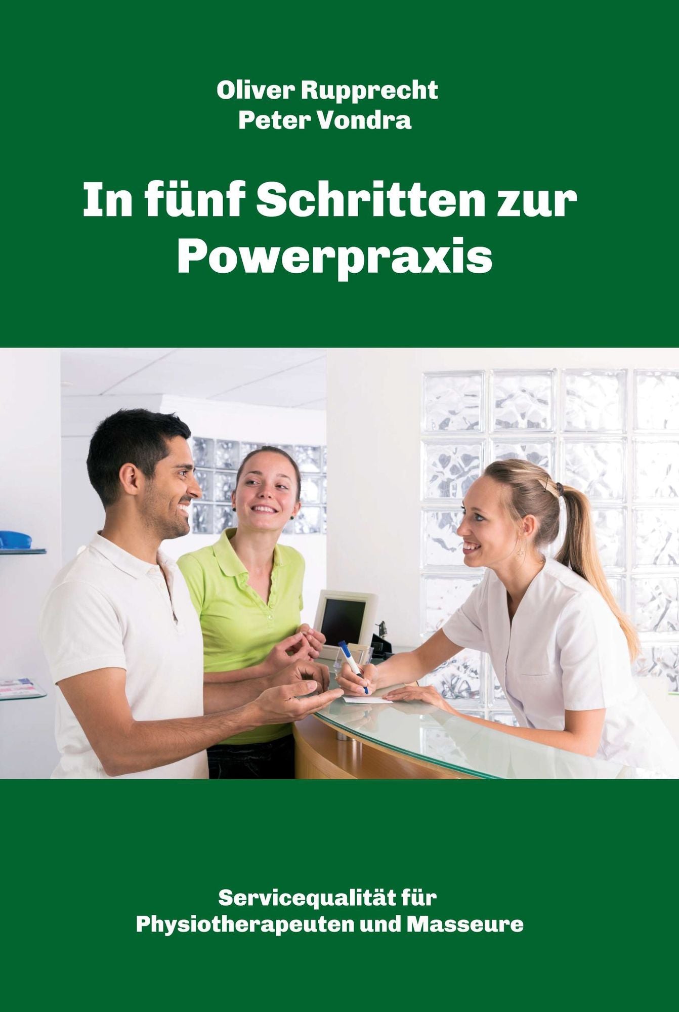 In fünf Schritten zur Powerpraxis: Servicequalität für Physiotherapeuten und Masseure