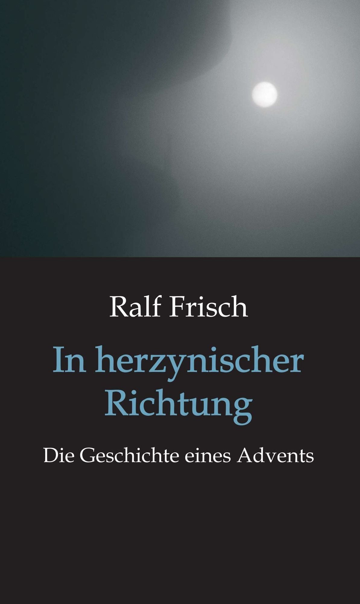 In herzynischer Richtung: Die Geschichte eines Advents