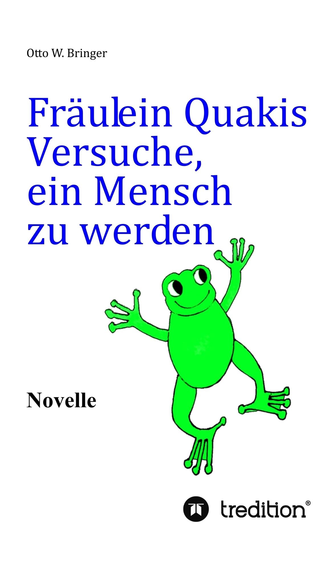 Fräulein Quakis Versuche, ein Mensch zu werden: Novelle