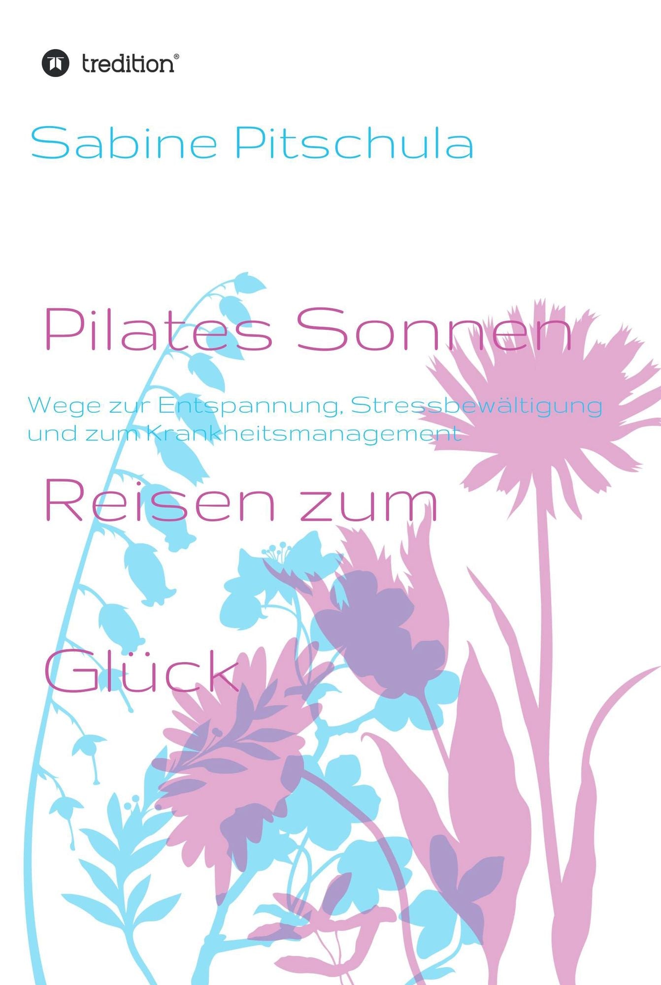 Pilates Sonnen Reisen ins Glück: Wege zur Entspannung, Stressbewältigung und zum Krankheitsmanagement